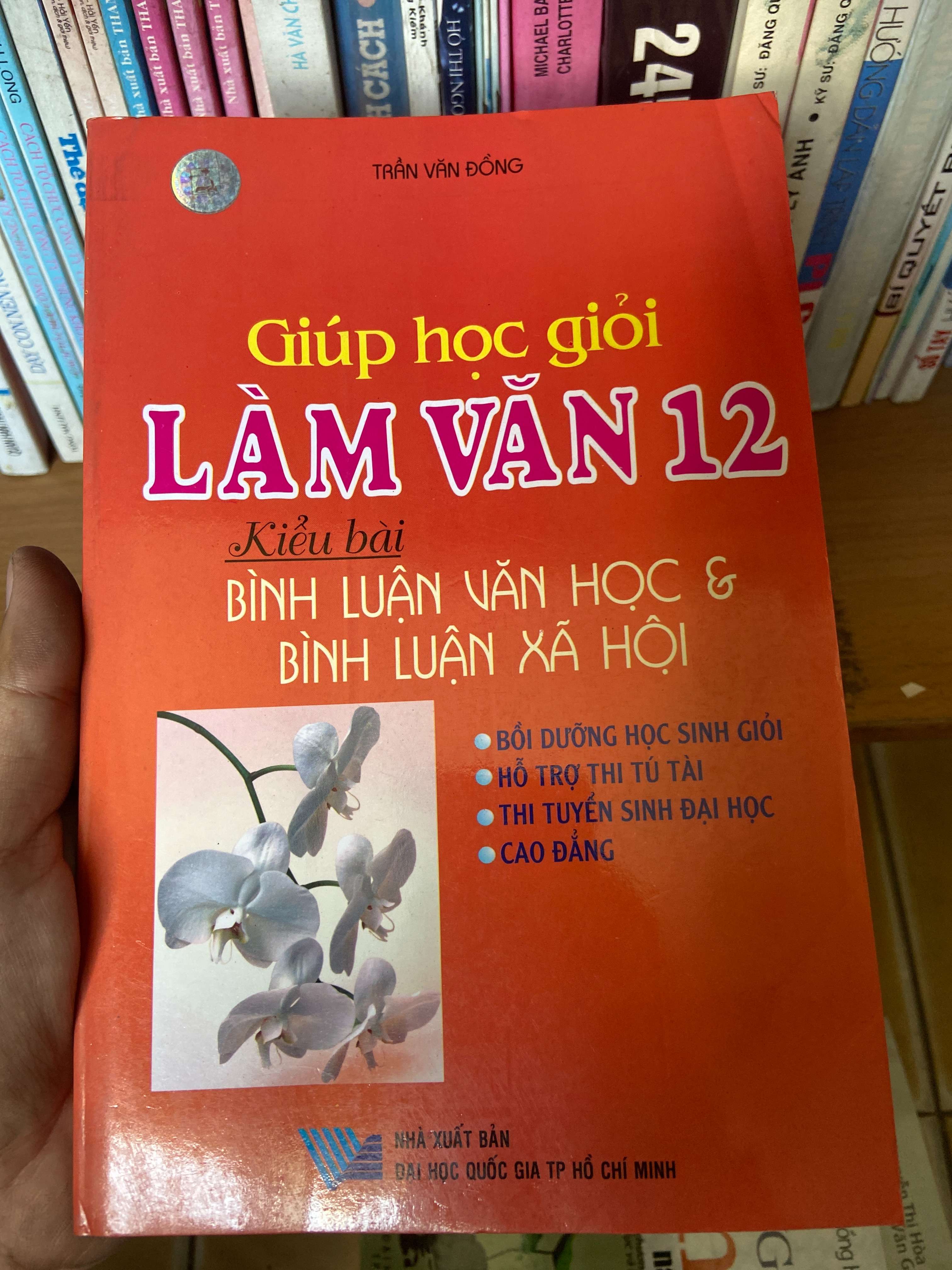 Giúp Học Giỏi Làm Văn 12 – Kiểu Bài Bình Luận Văn Học & Bình Luận Xã Hội - Trần Văn Đồng 2006 Tham khảo - luyện thi VAVO-AK1T4