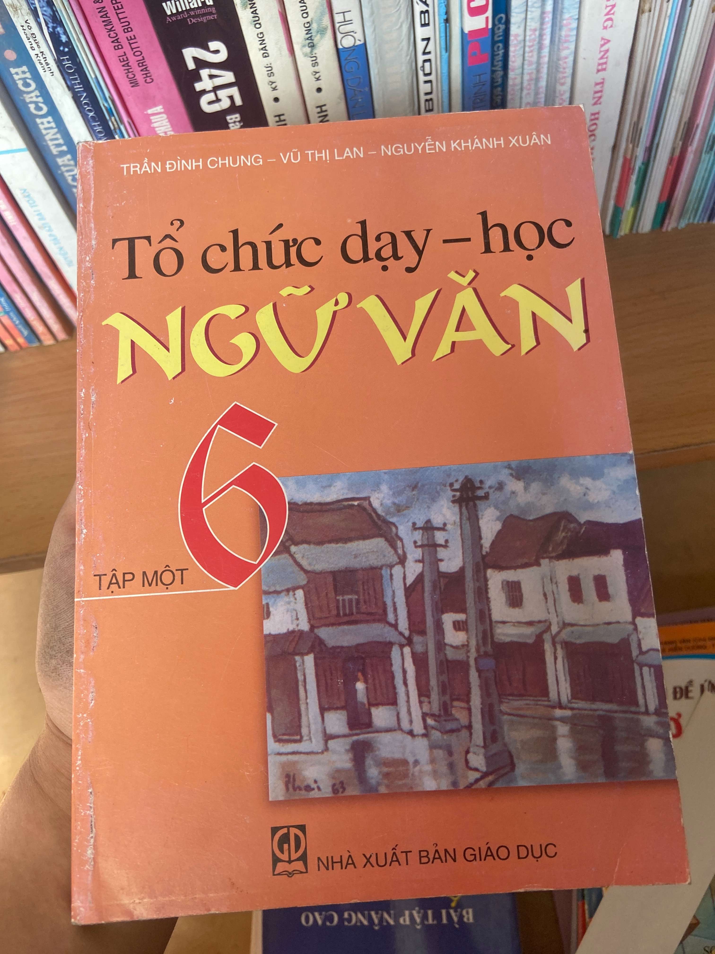 Tổ Chức Dạy – Học Ngữ Văn 6 (Tập Một) - Trần Đình Chung, Vũ Thị Lan, Nguyễn Khánh Xuân 2007 Tham khảo - luyện thi VAVO-AK1T3