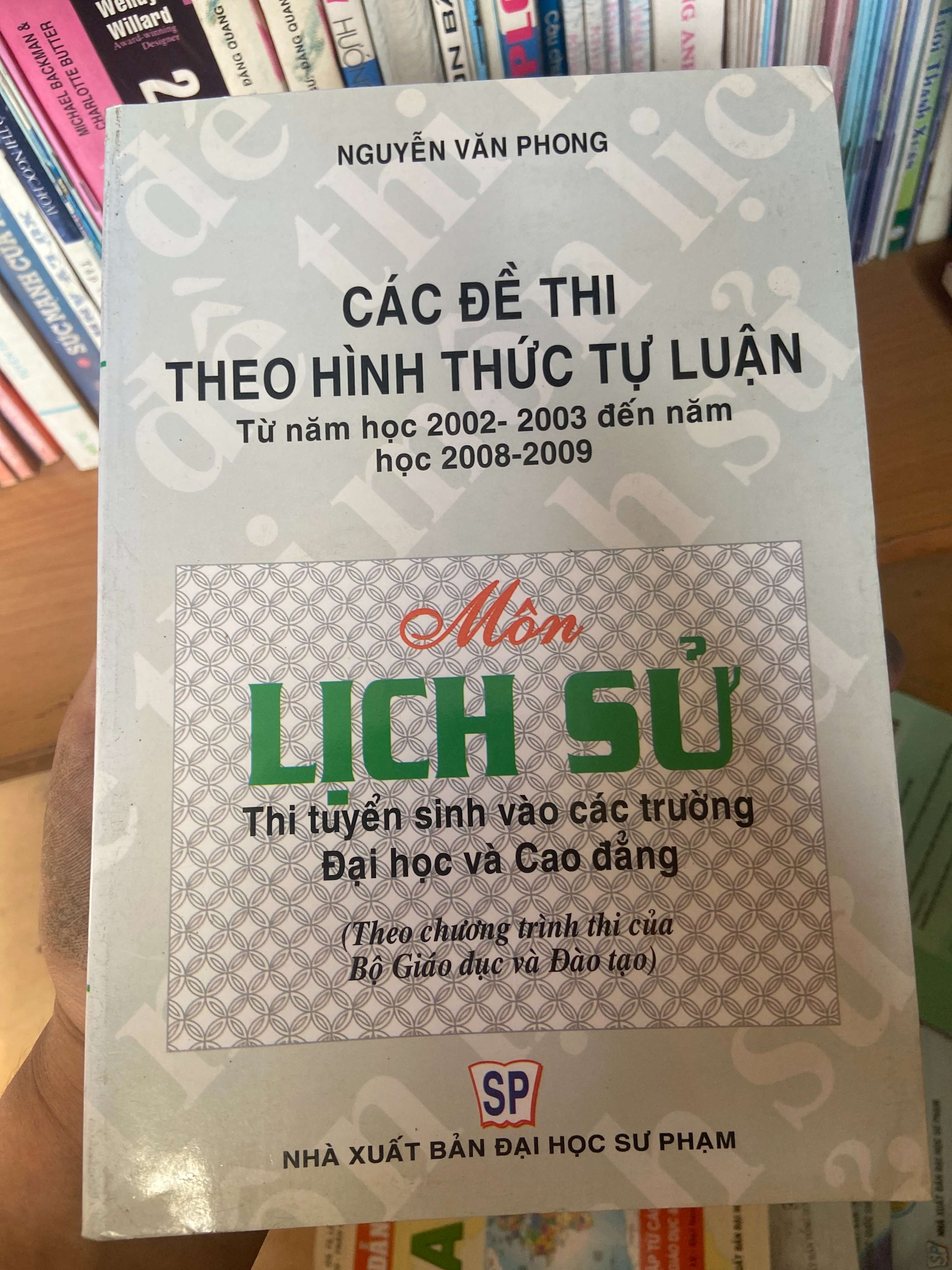 Các Đề Thi Theo Hình Thức Tự Luận Môn Lịch Sử (Thi Tuyển Sinh Vào Các Trường Đại Học Và Cao Đẳng) - Nguyễn Văn Phong 2008 Tham khảo - luyện thi VAVO-AK1T3