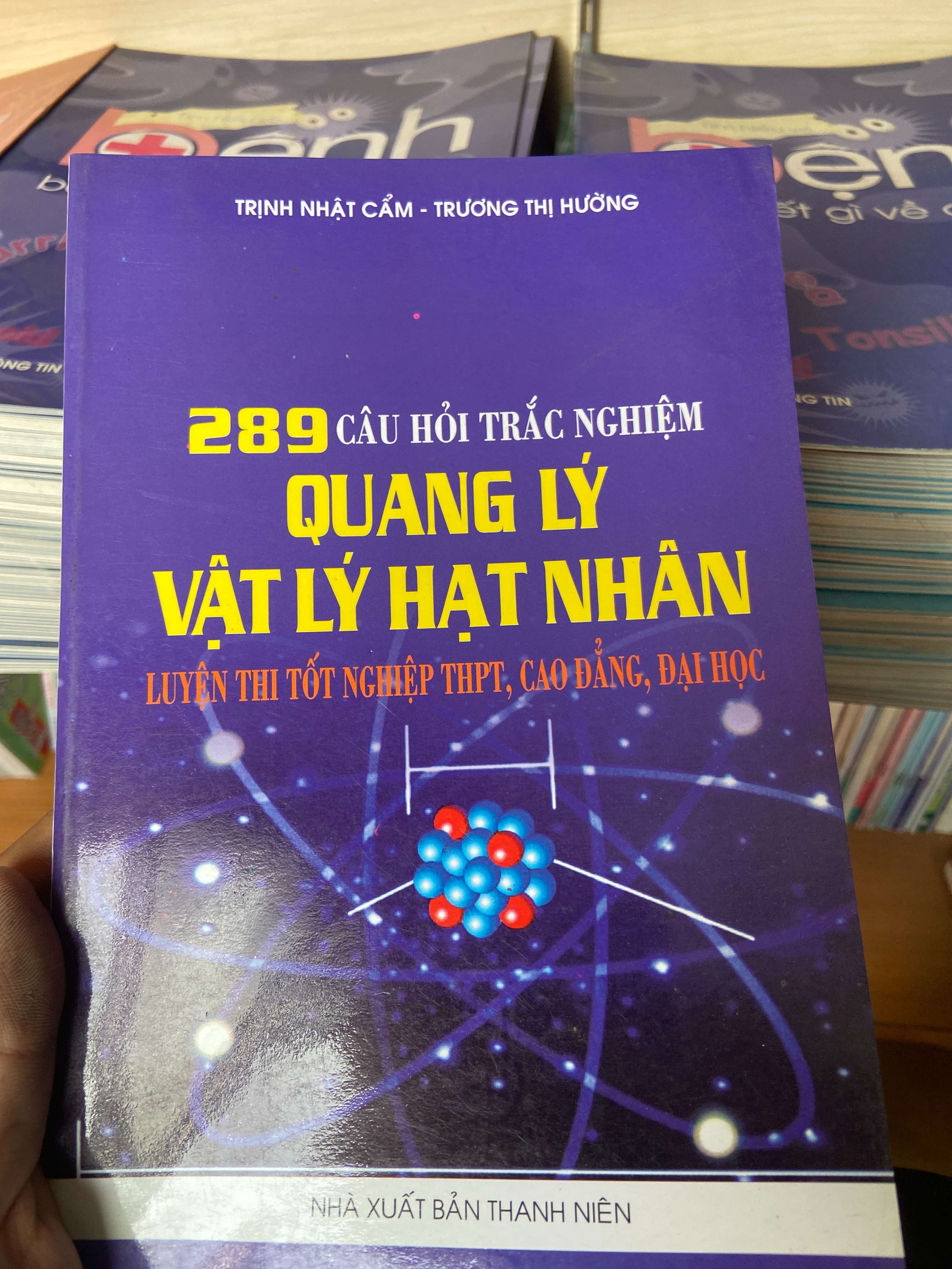 289 Câu Hỏi Trắc Nghiệm Quang Lý Và Vật Lý Hạt Nhân - Trịnh Nhật Cảm, Trương Thị Hường 2007 Tham khảo - luyện thi VAVO-AK2ST1