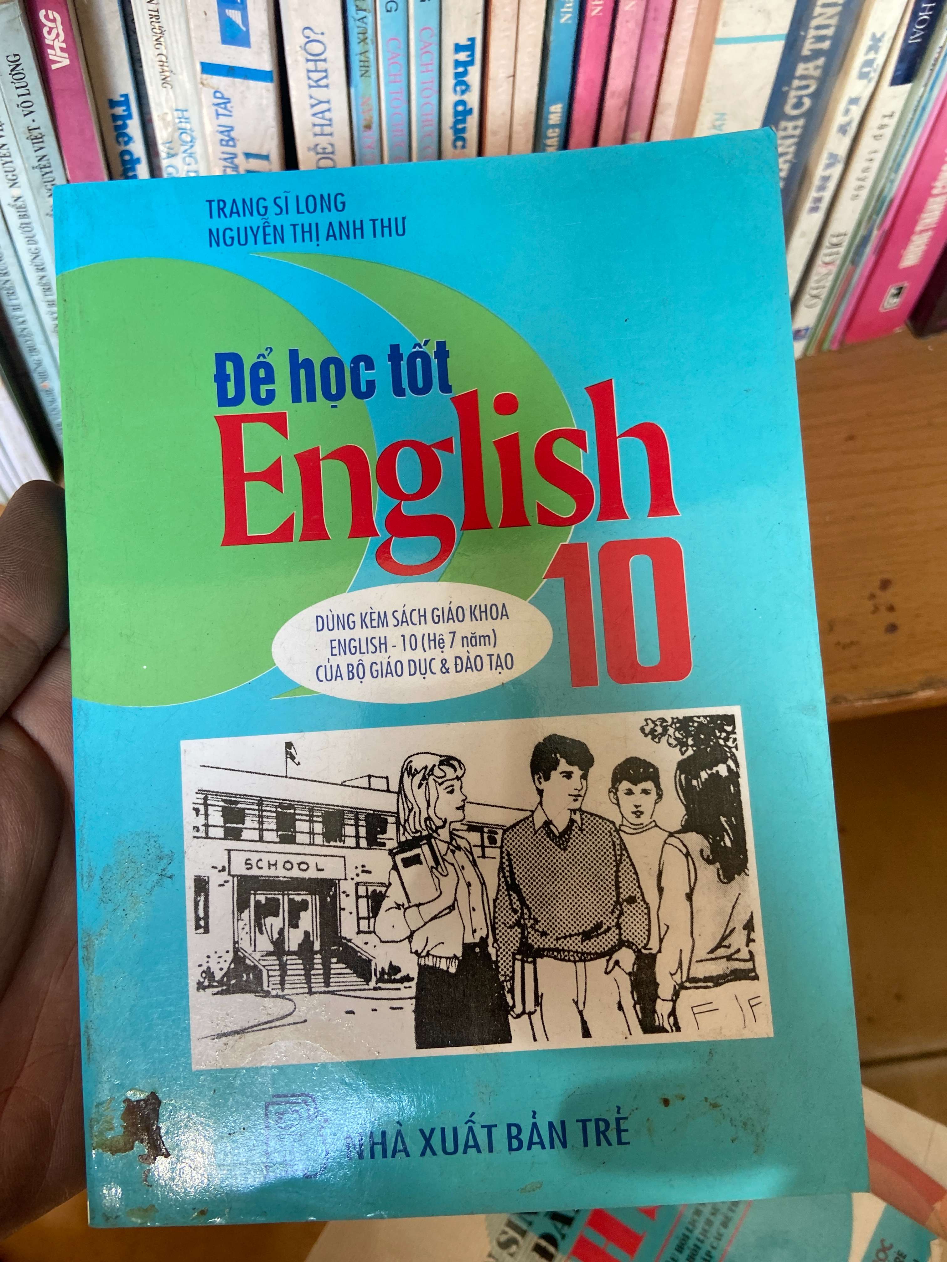 Để Học Tốt English 10 (Dùng Kèm Sách Giáo Khoa English 10 Của Bộ Giáo Dục & Đào Tạo) - Trang Sĩ Long, Nguyễn Thị Anh Thu 1998 Tham khảo - luyện thi VAVO-AK1T2