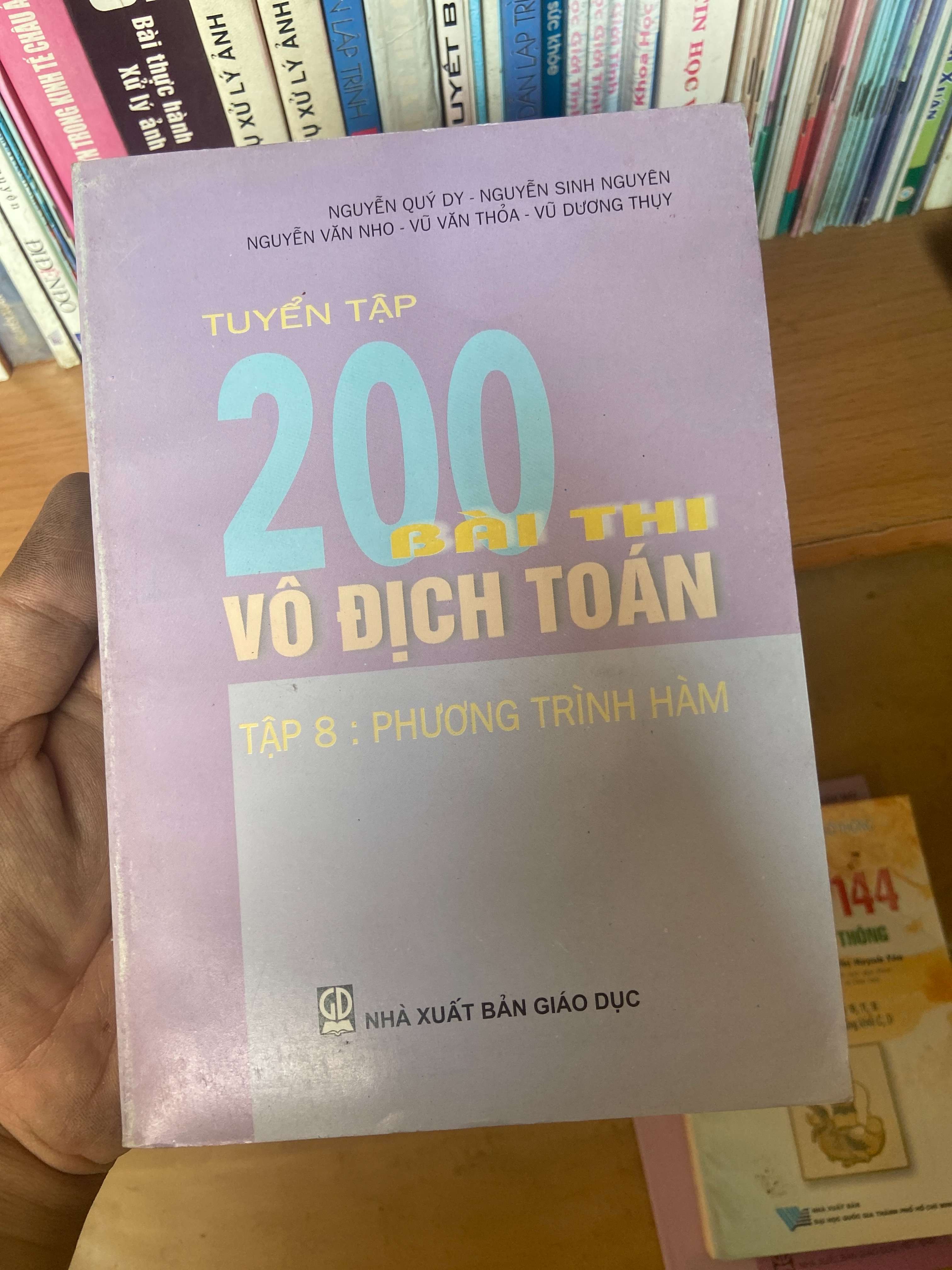 Tuyển Tập 200 Bài Thi Vô Địch Toán (Tập 8: Phương Trình Hàm) - Nguyễn Quý Dy, Nguyễn Sinh Nguyên, Nguyễn Văn Nho, Vũ Văn Thỏa, Vũ Dương Thụy 2006 Tham khảo - luyện thi VAVO-AK1T3