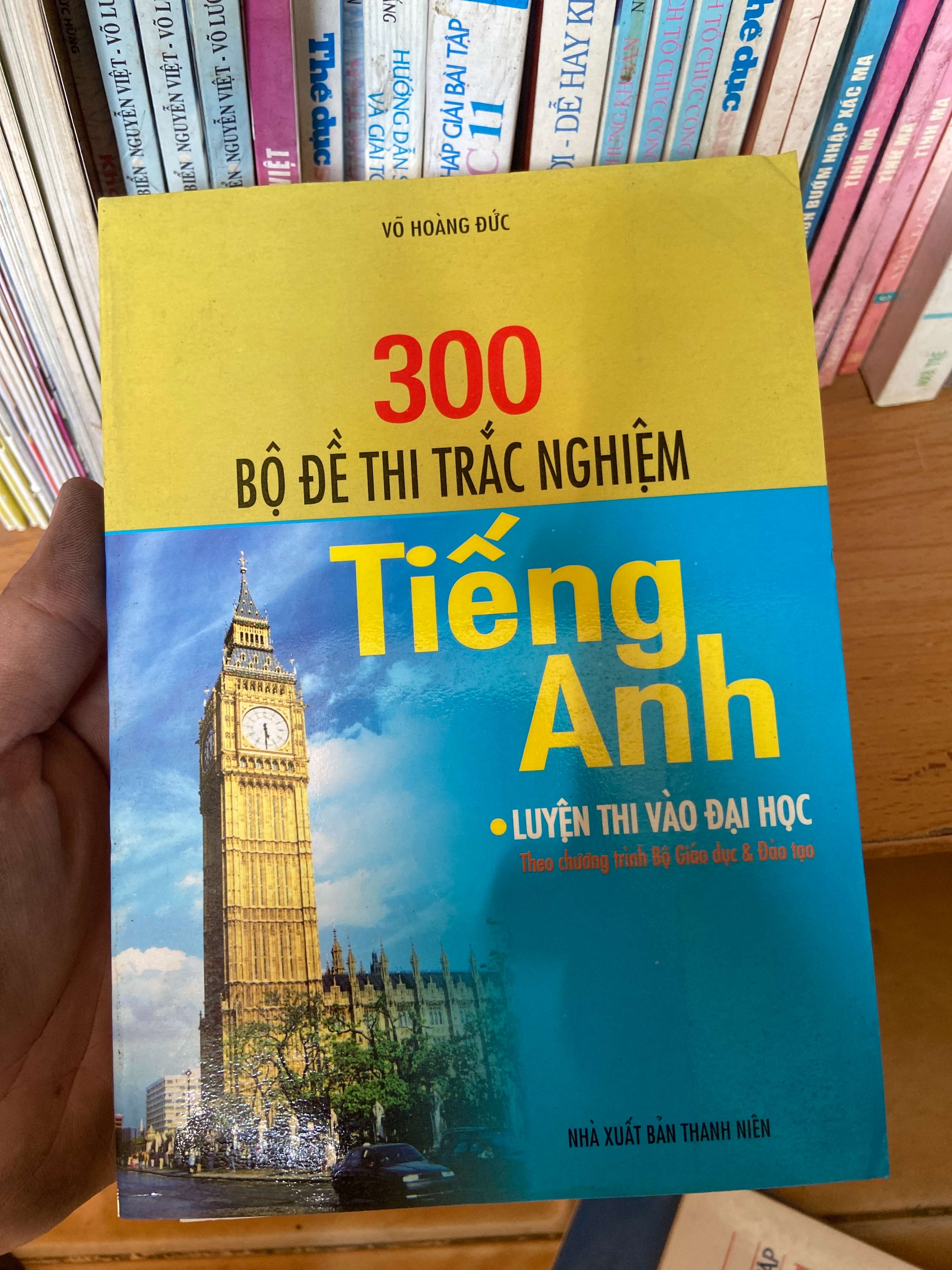 300 Bộ Đề Thi Trắc Nghiệm Tiếng Anh (Luyện Thi Vào Đại Học, Theo Chương Trình Bộ Giáo Dục & Đào Tạo) - Võ Hoàng Đức 2006 Sách tự học tiếng Anh VAVO-AK1T2