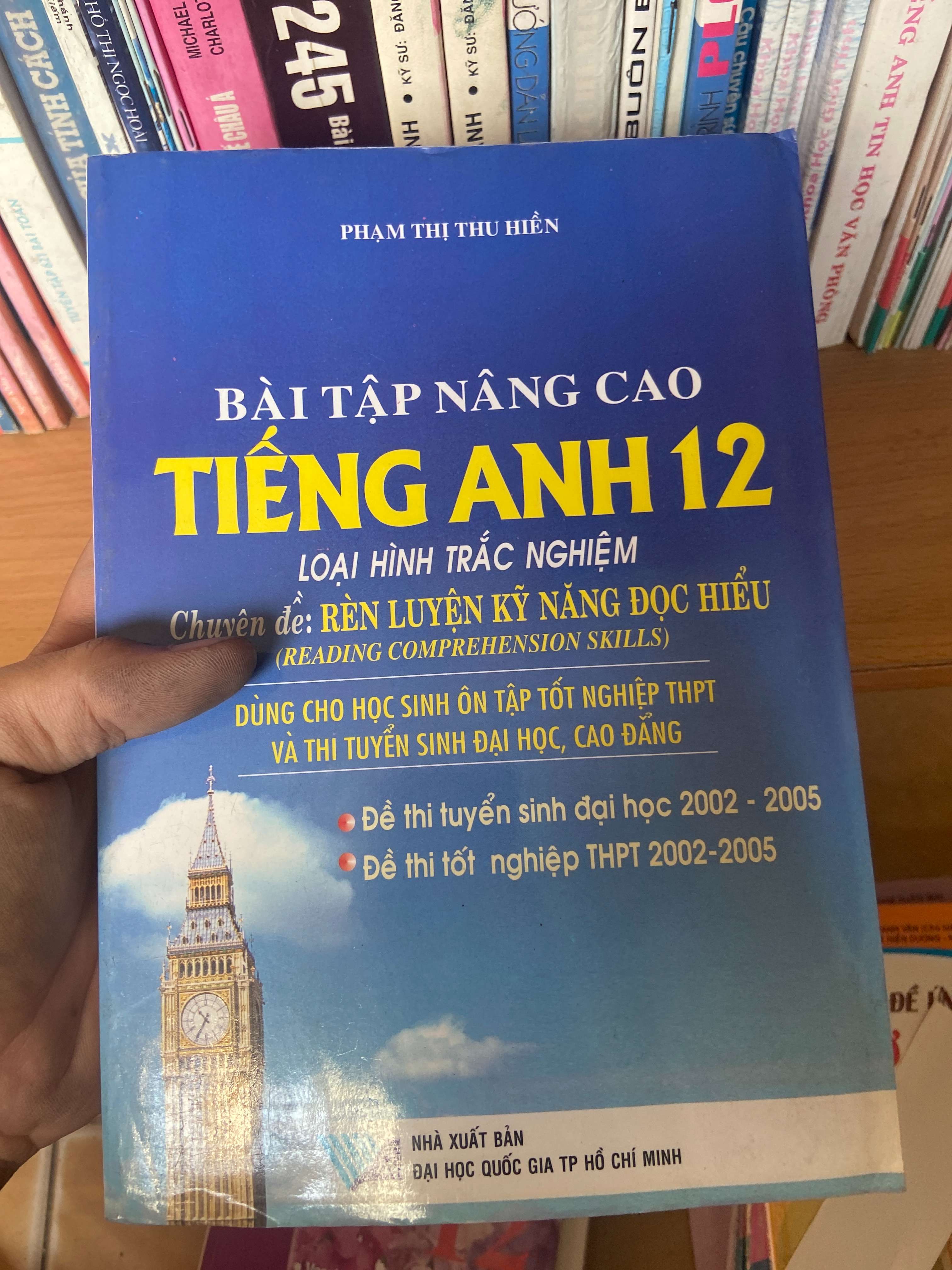Bài Tập Nâng Cao Tiếng Anh 12 (Loại Hình Trắc Nghiệm – Chuyên Đề: Rèn Luyện Kỹ Năng Đọc Hiểu) - Phạm Thị Thu Hiền 2006 Sách tự học tiếng Anh VAVO-AK1T3