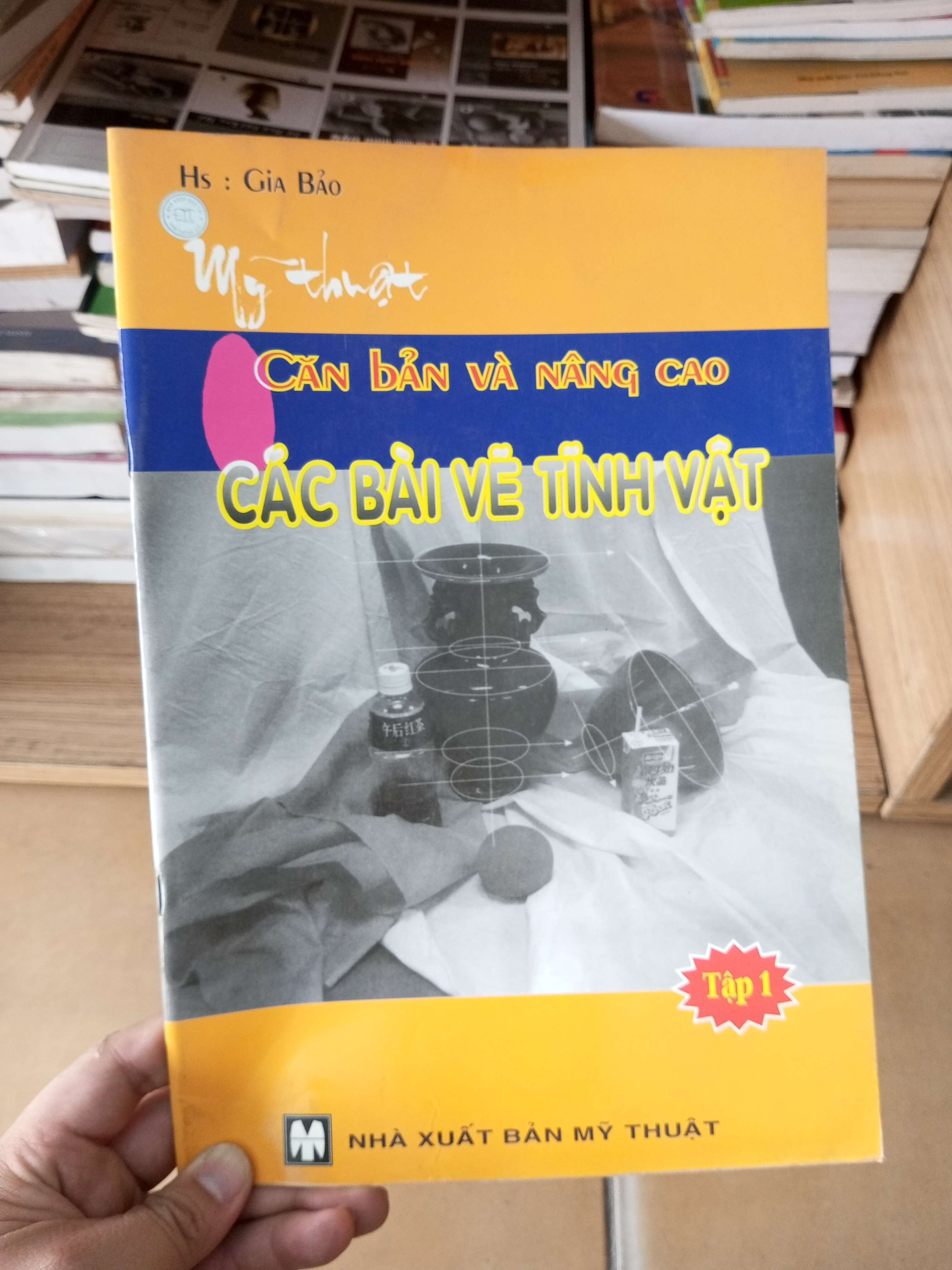 Căn bản và nâng cao các bài vẽ tĩnh vật tập 1 - Gia Bảo 2007 VAVO-A2