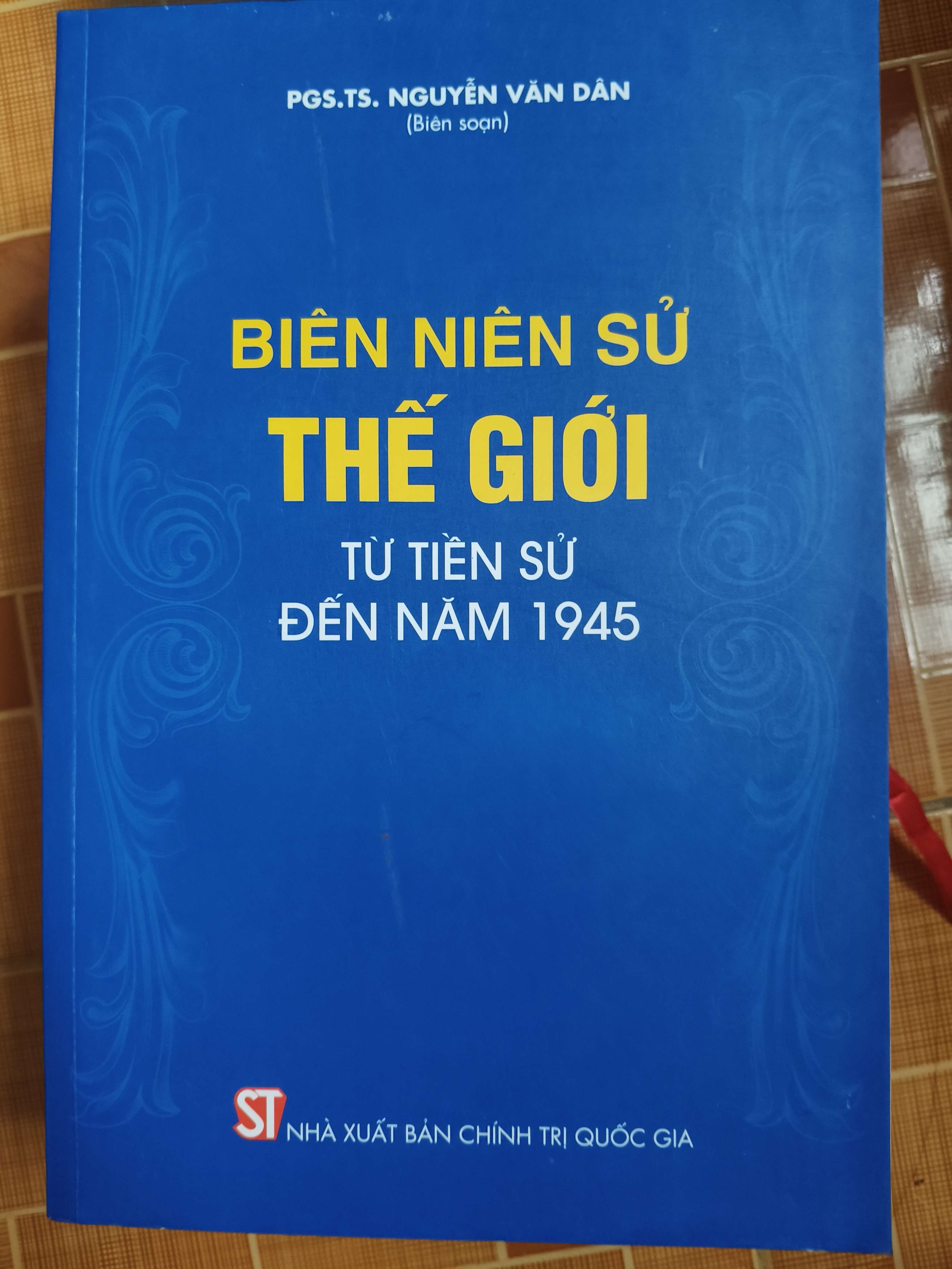 Biên niên sử thế giới từ tiền sử đến 1945 - 2014 - 785 trang Lịch sử thế giới ANTQ