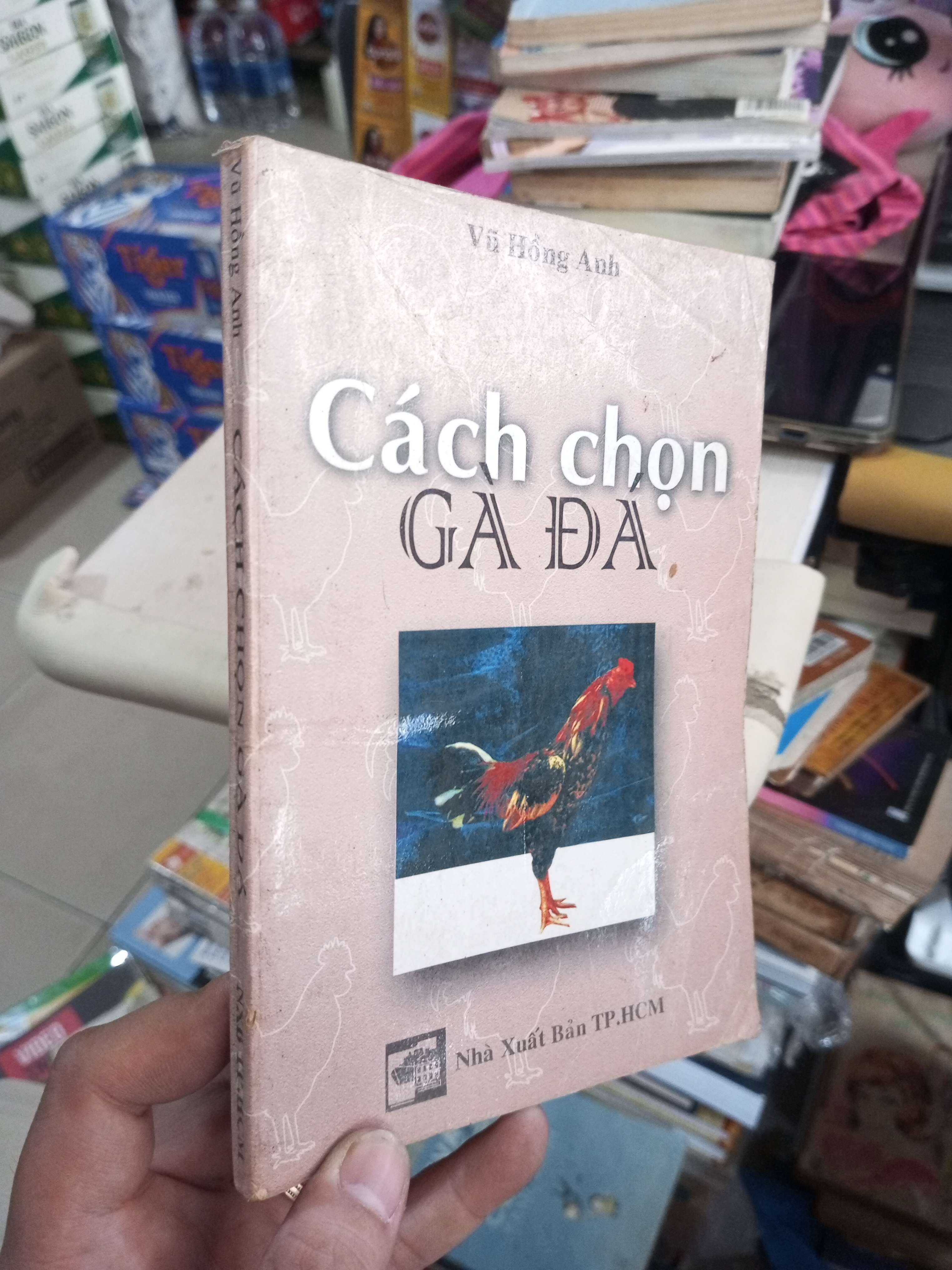 Cách Chọn Gà Đá - Vũ Hồng Anh mới 80% ố có viết, rách trang thông tin xuất bản Sách kiến thức tổng hợp HCM1004 (NSX)