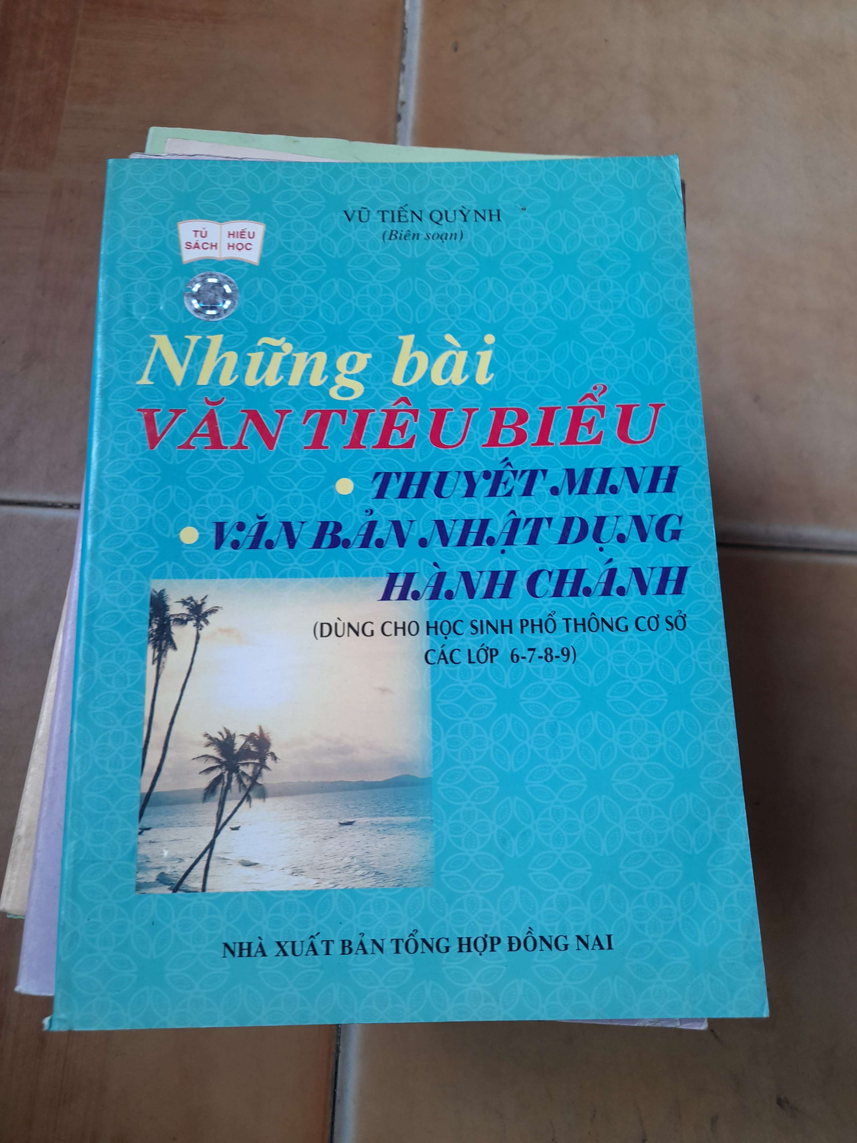 Những Bài Văn Tiêu Biểu Thuyết Minh Văn Bản Nhật Dụng Hành Chánh (Dùng Cho Học Sinh Phổ Thông Cơ Sở Các Lớp 6-7-8-9) - Vũ Tiến Quỳnh 2005 (Tham khảo - luyện thi) VAVO1304-AK3ST1