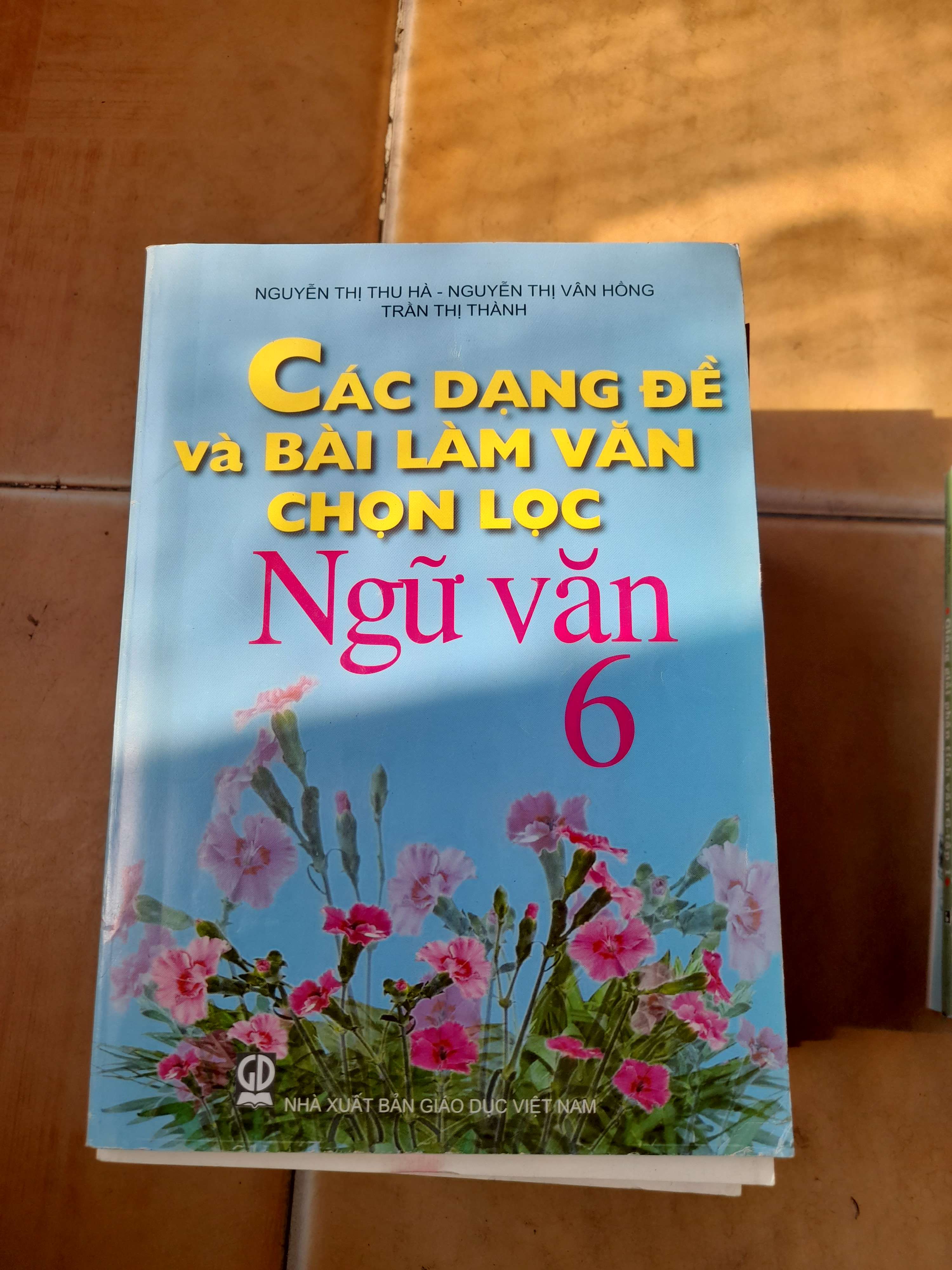 Các Dạng Đề Và Bài Làm Văn Chọn Lọc Ngữ Văn 6 - Nguyễn Thị Thu Hà, Nguyễn Thị Văn Hồng, Trần Thị Thành 2014 (Tham khảo - luyện thi) VAVO1304-AK3T3