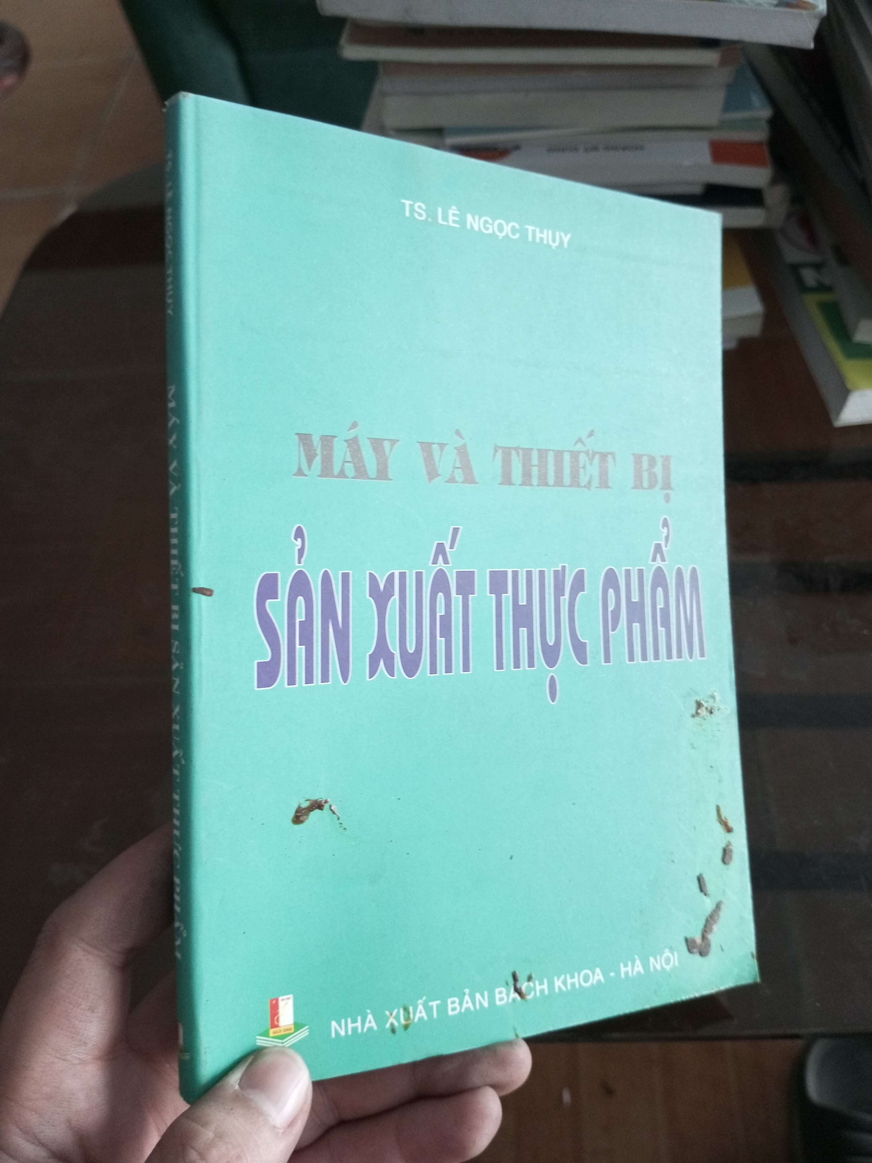 Máy và thiết bị sản xuất thực phẩm - Ngọc Thụy 2009 (Sách giáo khoa - giáo trình) VAVO1304-A0