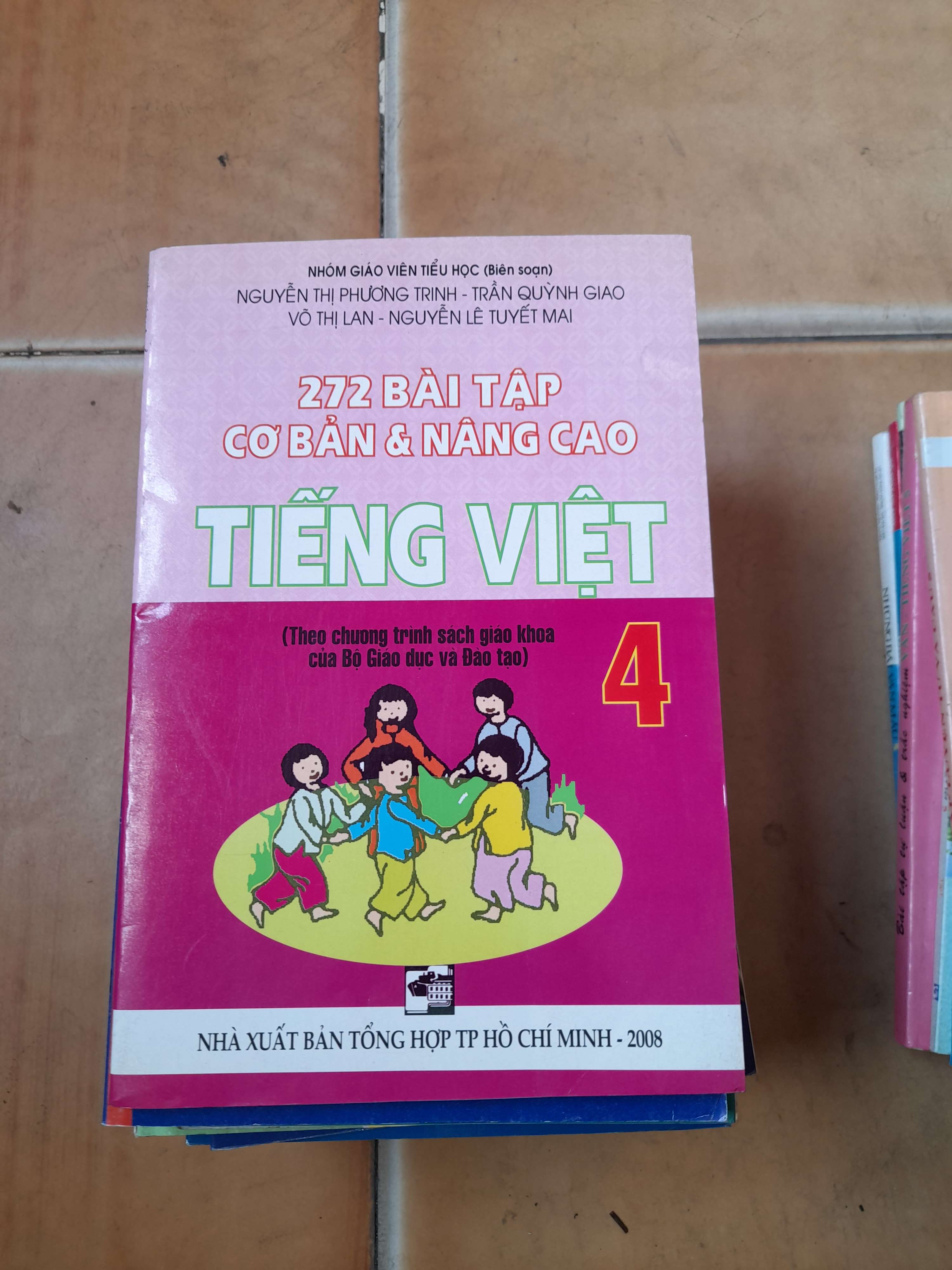 272 Bài Tập Cơ Bản & Nâng Cao Tiếng Việt 4 - Nguyễn Thị Phương Trinh, Trần Quỳnh Giao, Võ Thị Lan, Nguyễn Lê Tuyết Mai 2008 (Tham khảo - luyện thi) VAVO1304-AK3ST1
