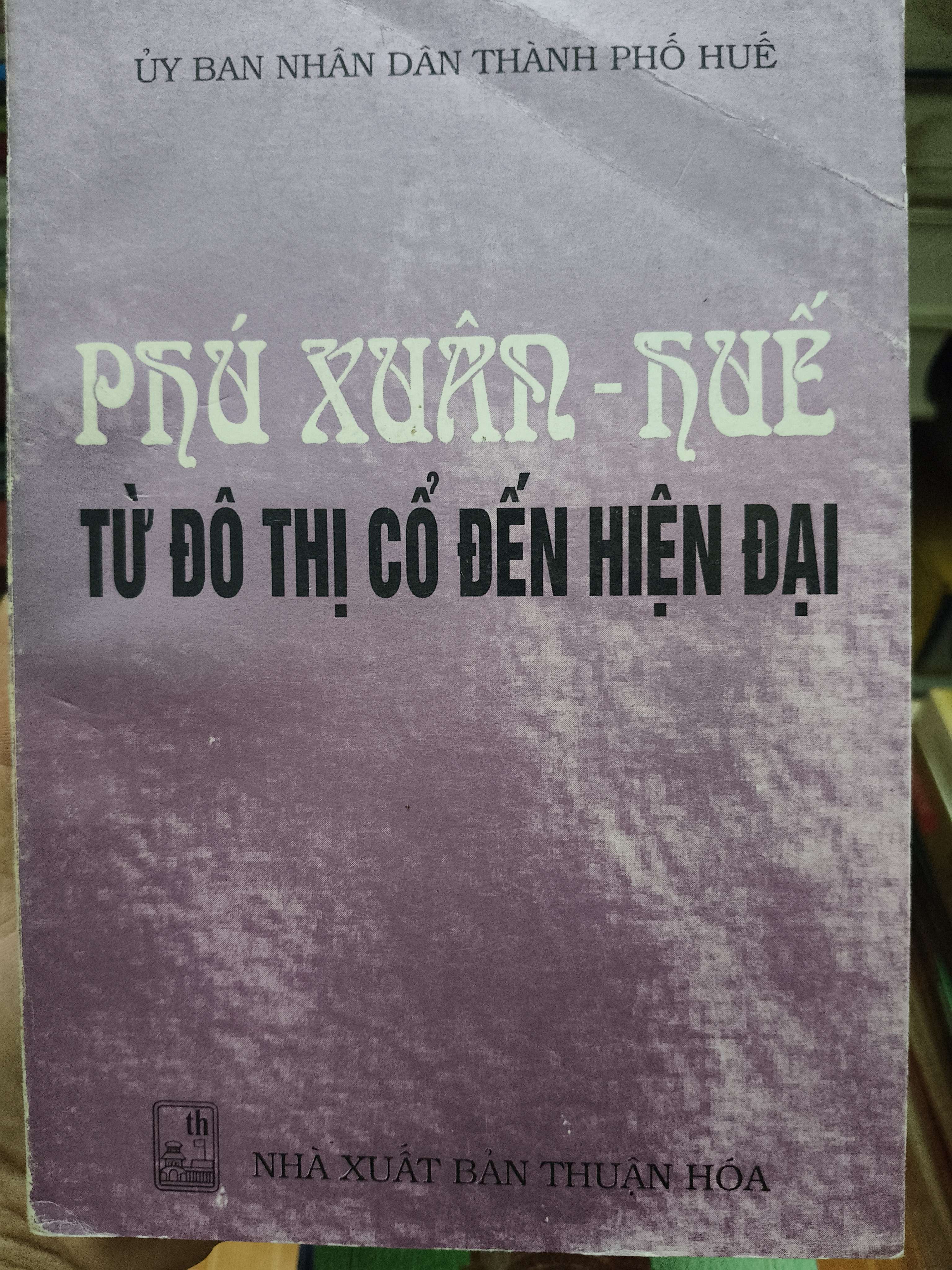 Phú Xuân Huế từ đô thị cổ đến hiện đại - 1999 - 494 trang (Lịch sử Việt Nam) ANTQ1304