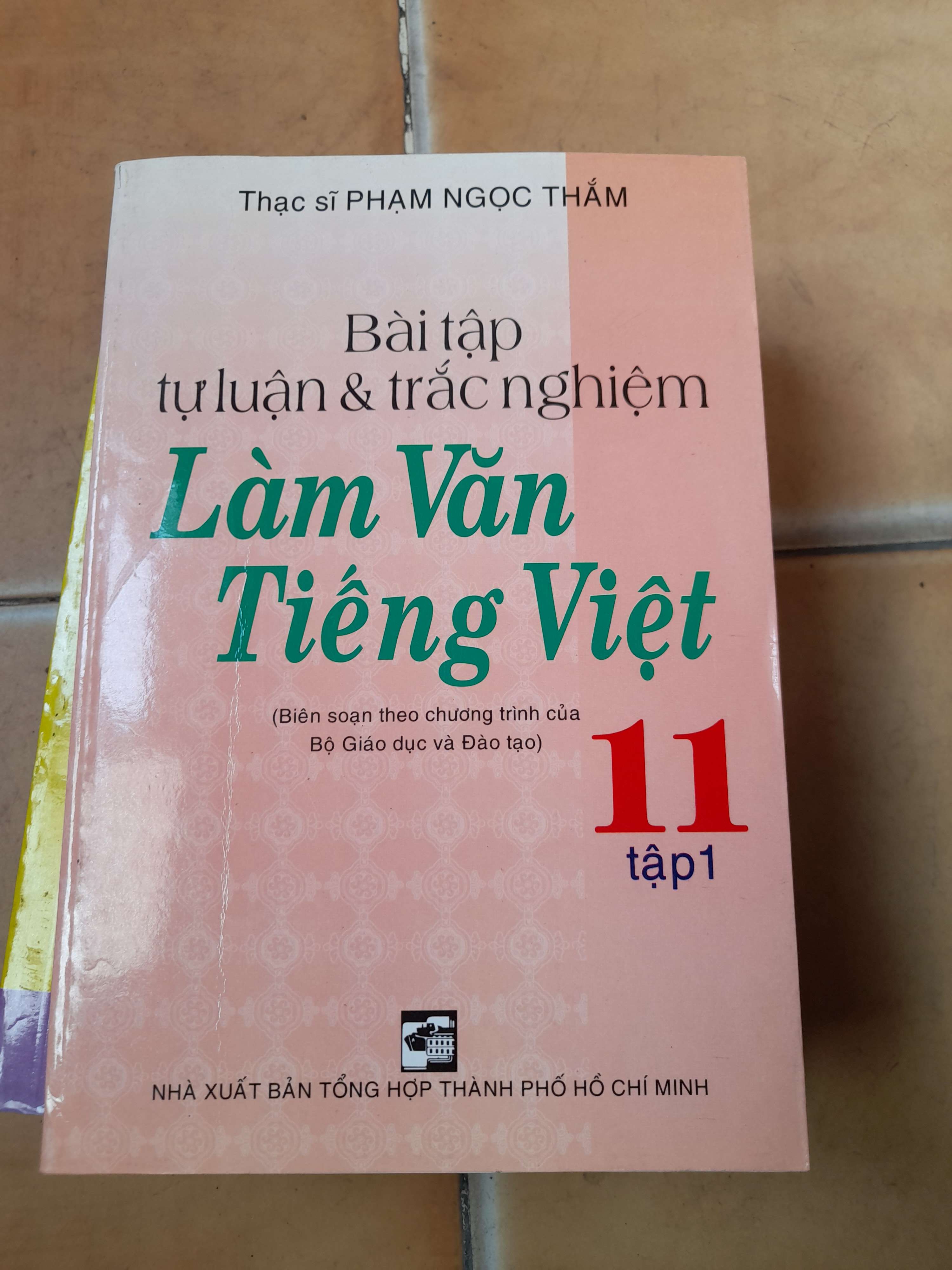 Bài Tập Tự Luận & Trắc Nghiệm Làm Văn Tiếng Việt 11 (Tập 1) - Phạm Ngọc Thắm 2010 (Tham khảo - luyện thi) VAVO1304-AK3T4