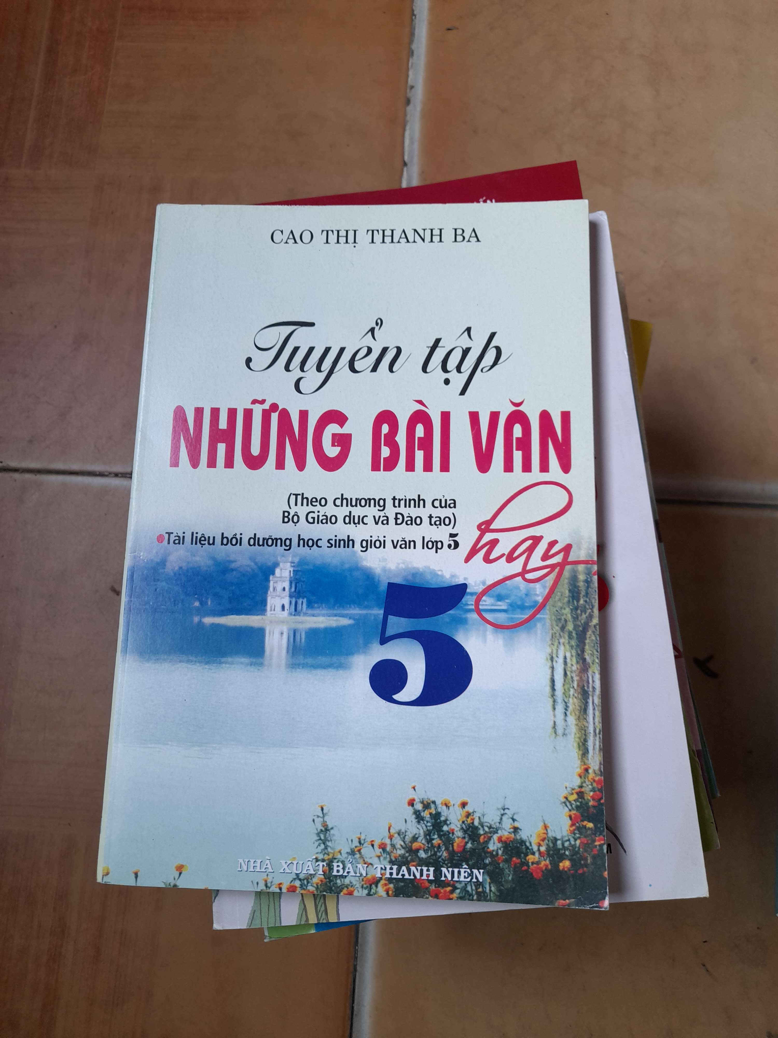 Tuyển Tập Những Bài Văn Hay 5 - Cao Thị Thanh Ba 2016 (Tham khảo - luyện thi) VAVO1304-AK3ST1