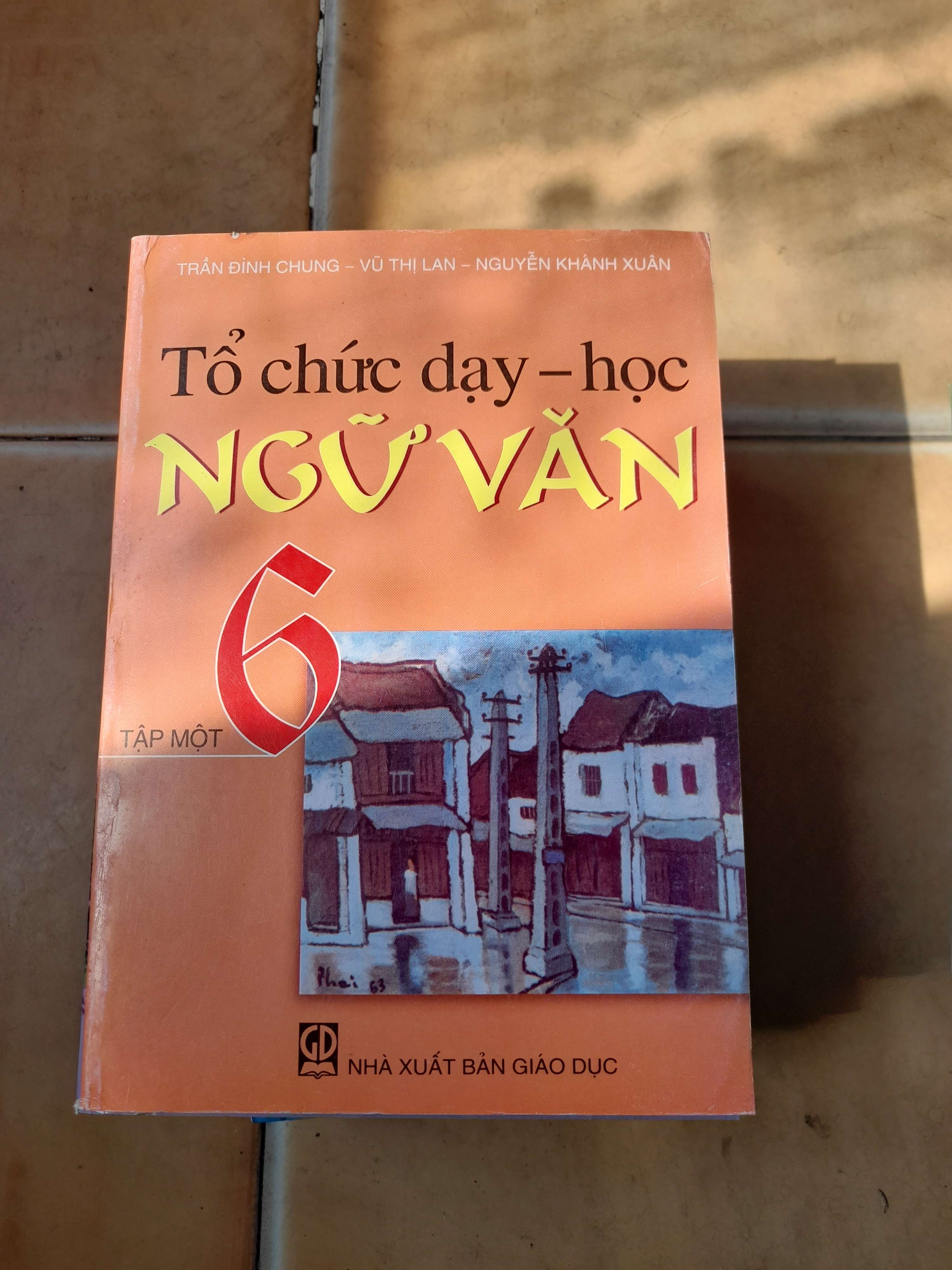 Tổ Chức Dạy – Học Ngữ Văn 6 (Tập 1) - Trần Đình Chung, Vũ Thị Lan, Nguyễn Khánh Xuân 2007 (Tham khảo - luyện thi) VAVO1304-AK3T3