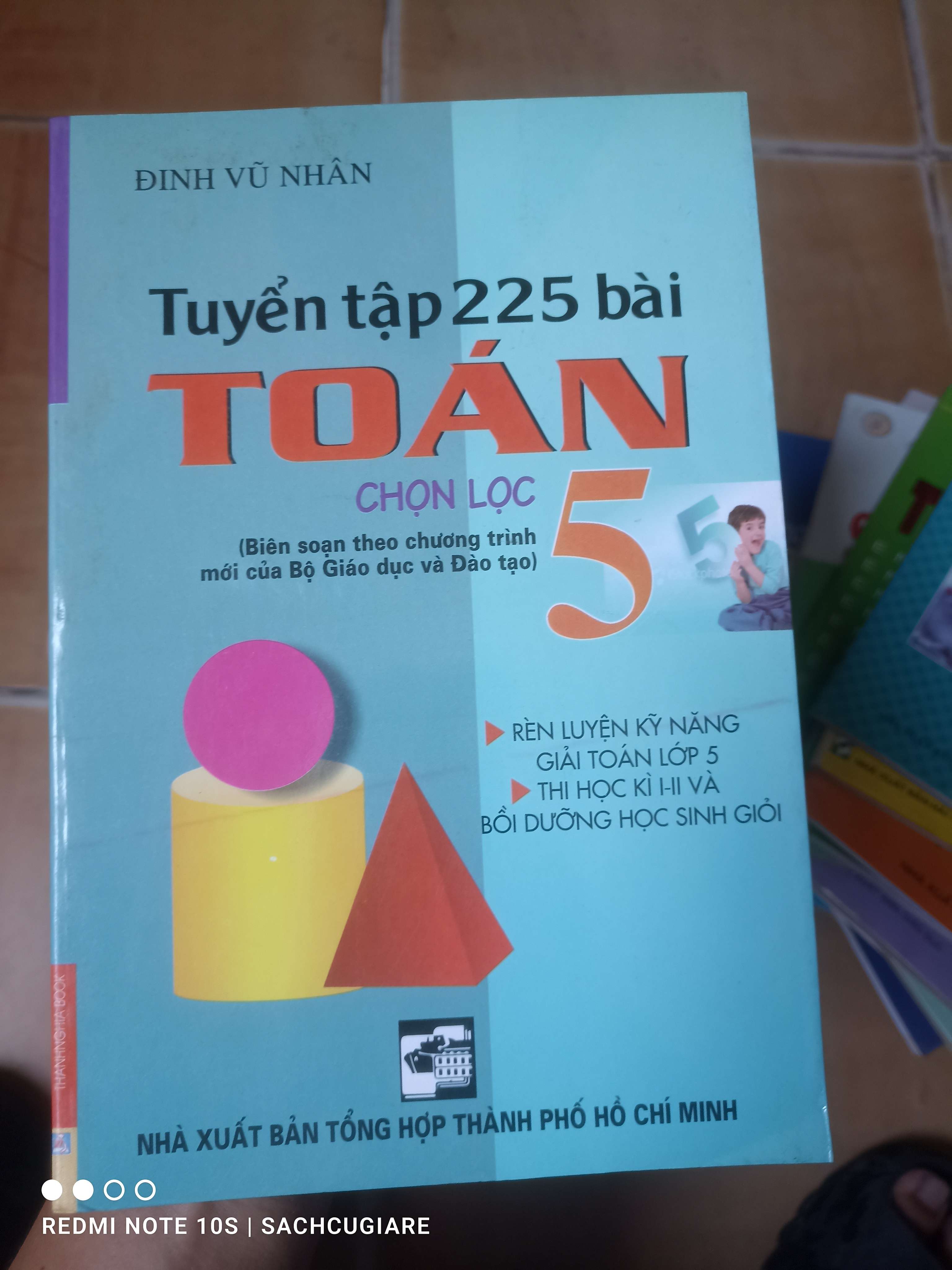 Tuyển Tập 225 Bài Toán Chọn Lọc 5 (Biên Soạn Theo Chương Trình Mới Của Bộ Giáo Dục Và Đào Tạo) - Đinh Vũ Nhân 2008 (Tham khảo - luyện thi) VAVO1304-AK3T2