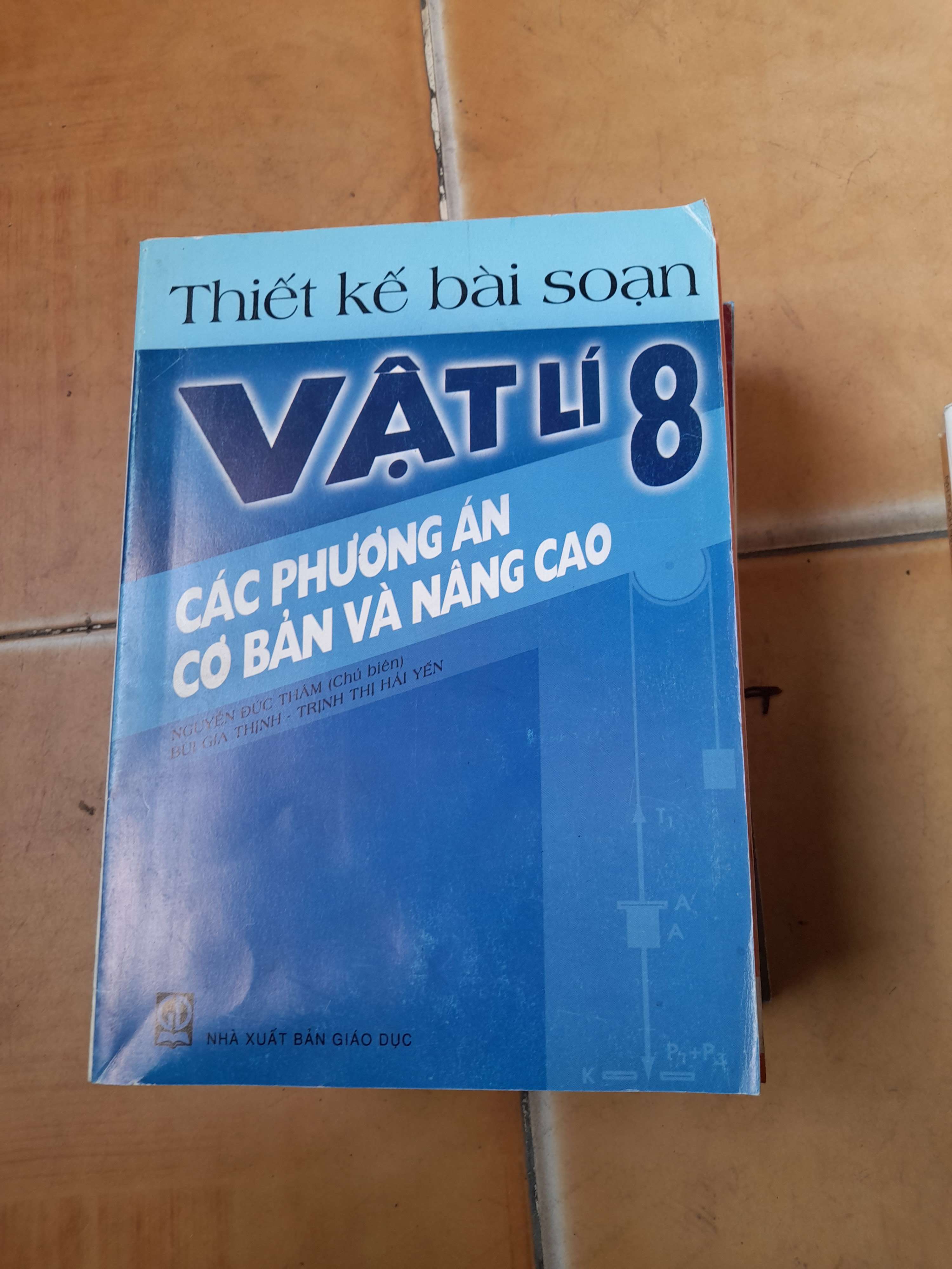 Thiết Kế Bài Soạn Vật Lí 8 Các Phương Án Cơ Bản Và Nâng Cao - Nguyễn Đức Thâm, Bùi Gia Thịnh, Trịnh Thị Hải Yến 2004 (Tham khảo - luyện thi) VAVO1304-AK3T4