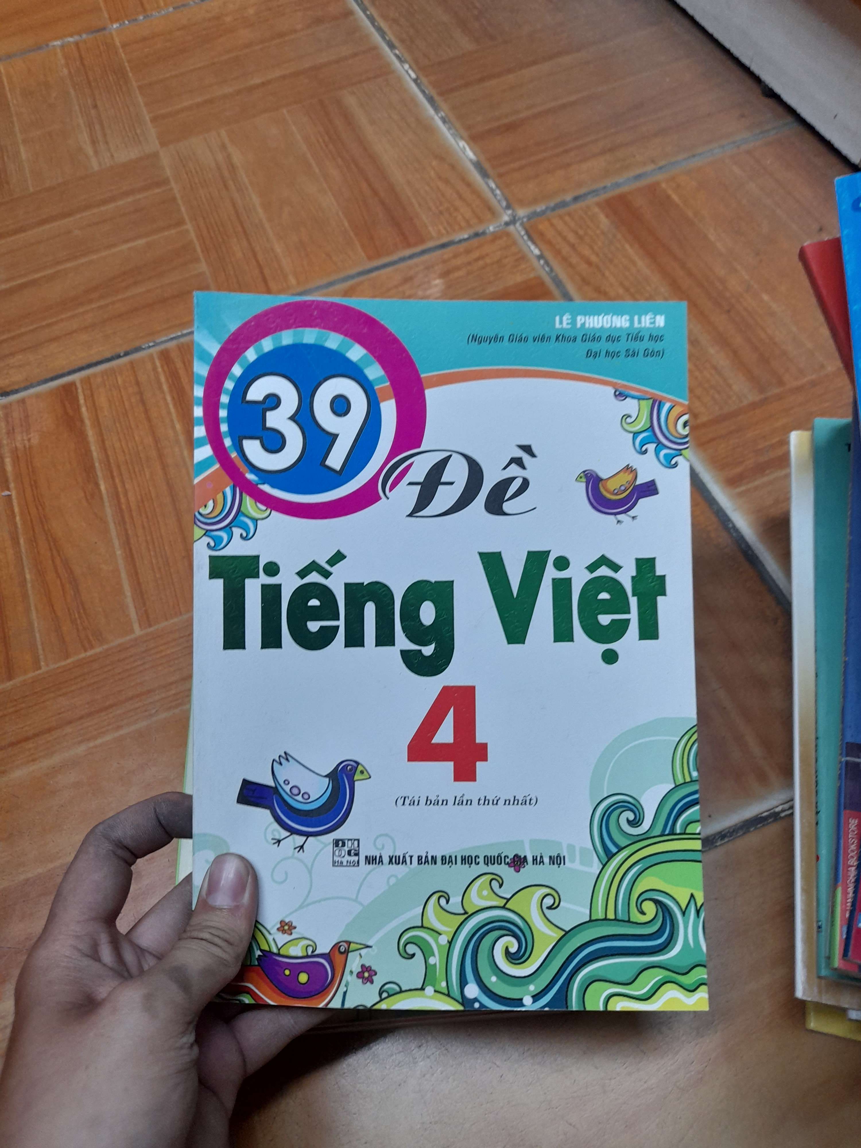 39 Đề Tiếng Việt 4 – Lê Phương Liên 2007 (Tham khảo - luyện thi) VAVO1304-AK3ST1