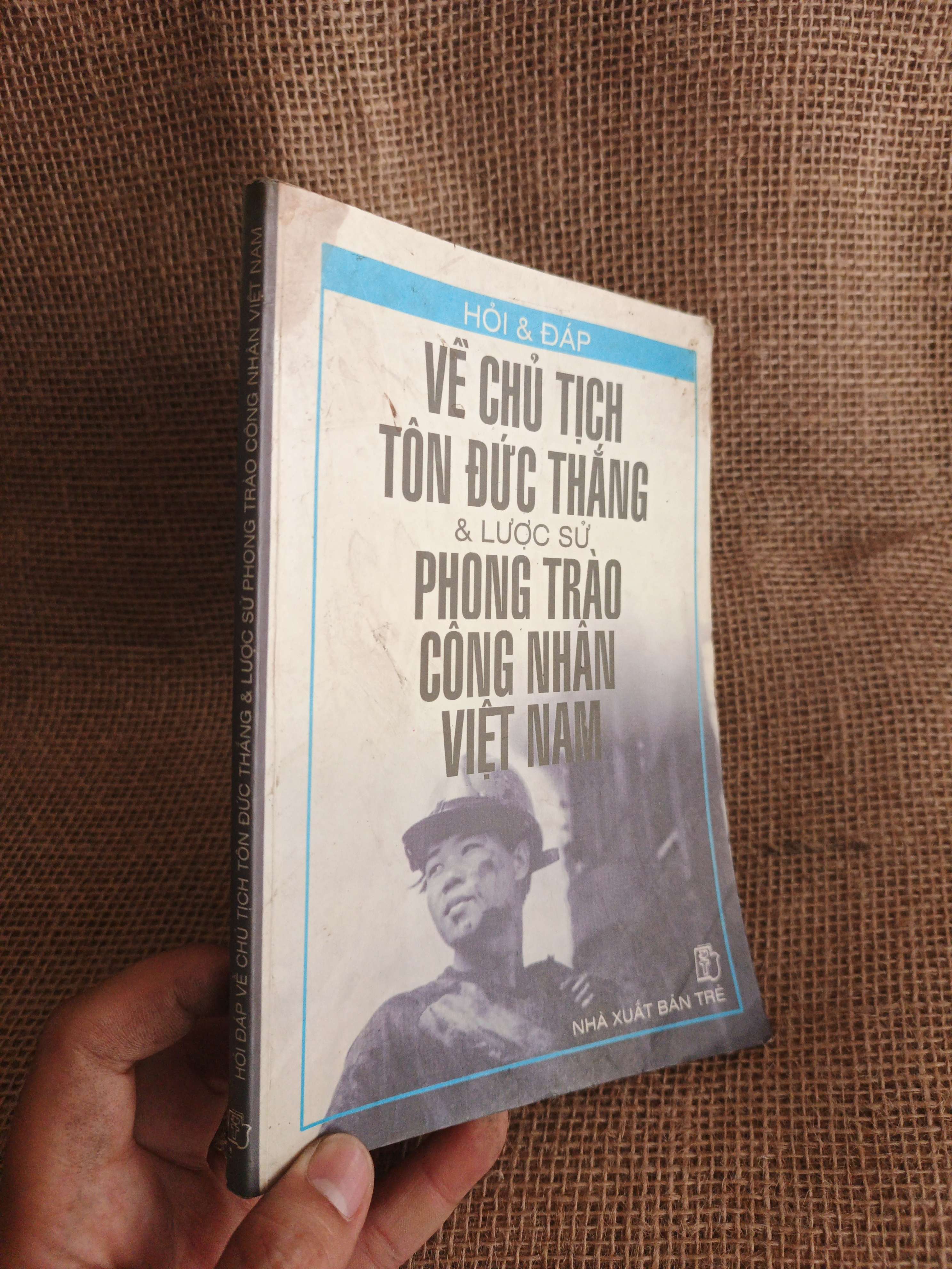 Về chủ tịch Tôn Đức Thắng và lịch sử phong trào công nhân Việt Nam 2003 mới 80% (Sách kiến thức tổng hợp) HCM060526 (NSX)