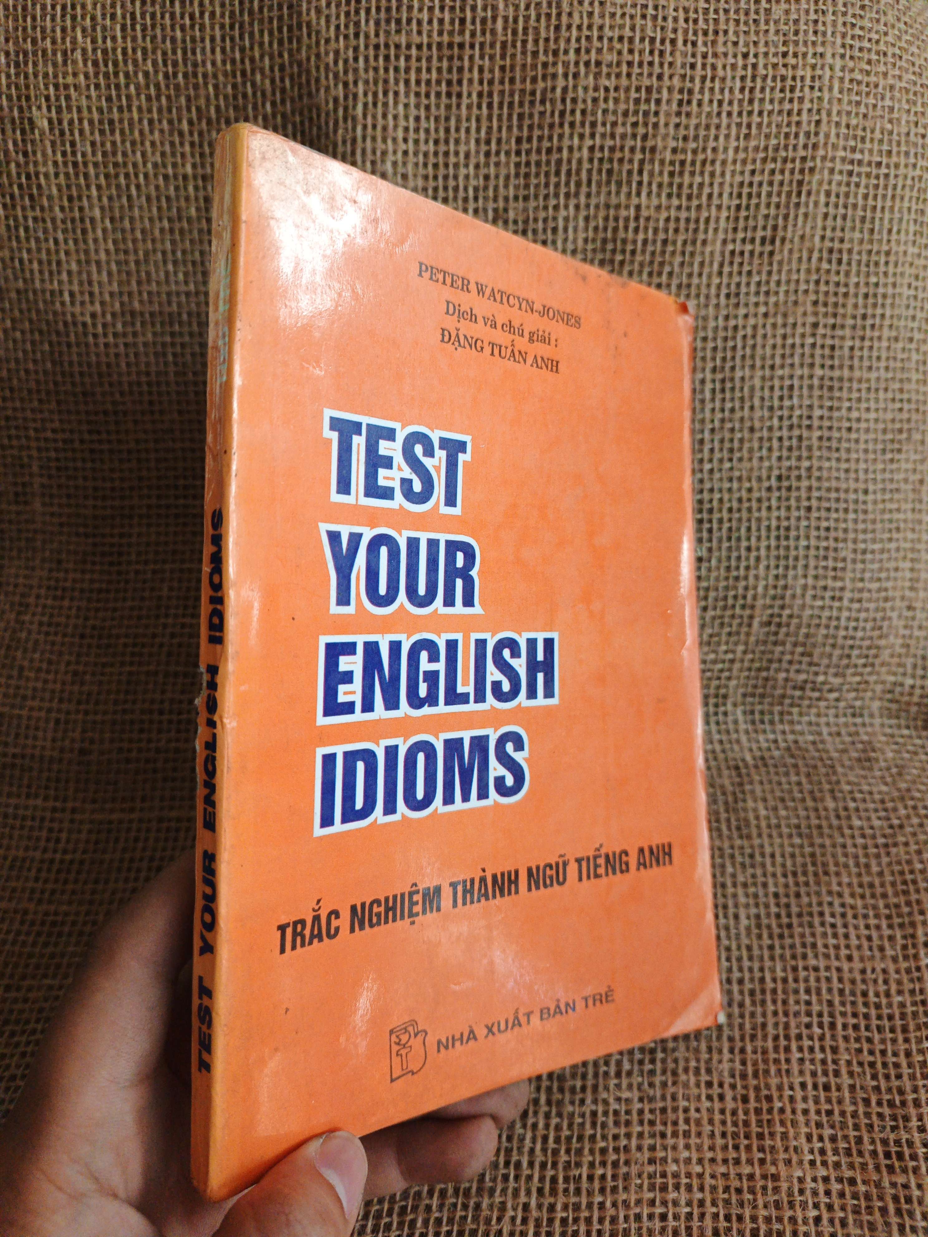 Test your English Idioms 1996 mới 80% ố (Sách tự học tiếng Anh) HCM060526 (NSX)