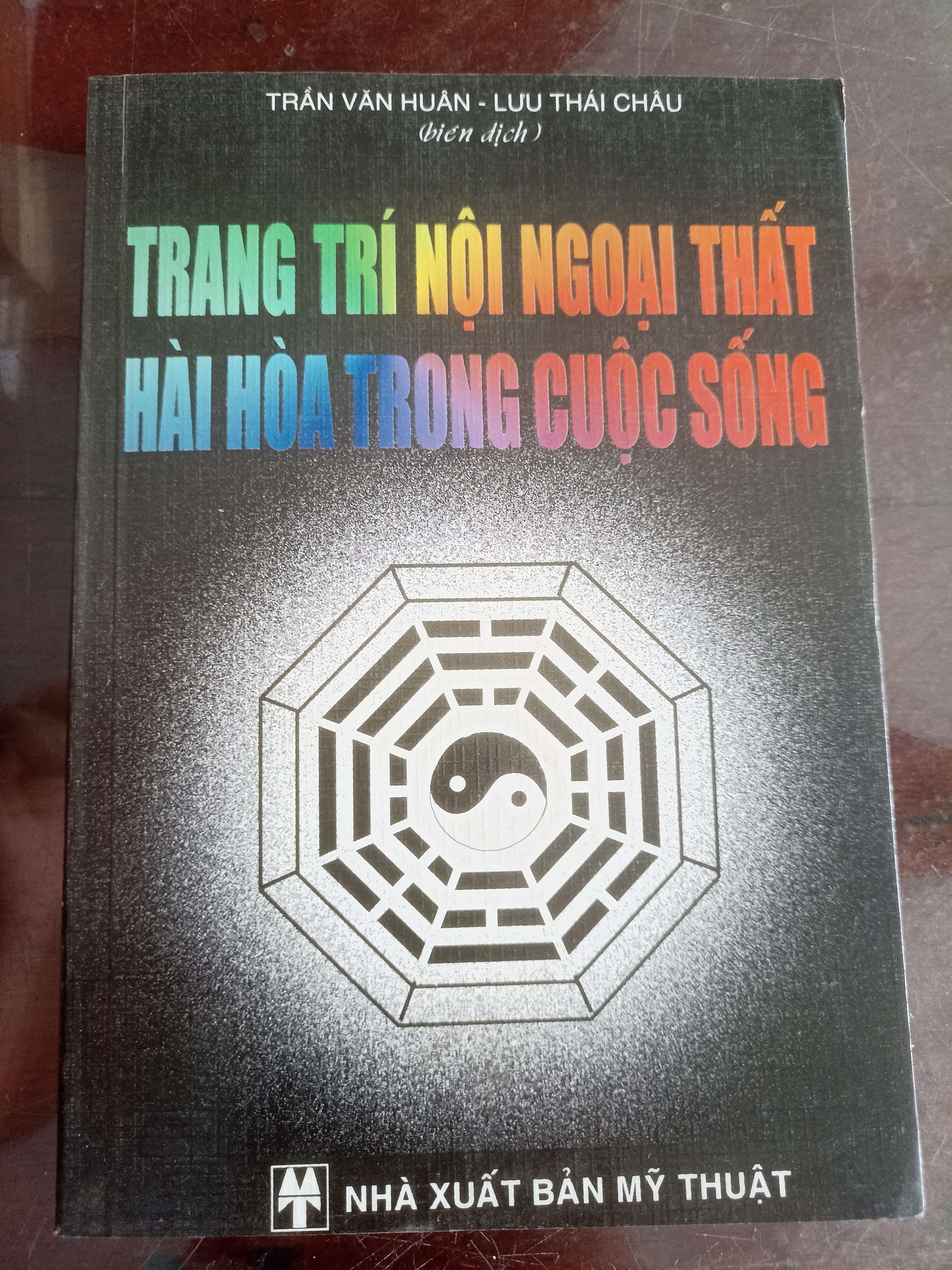 Trang Trí Nội Ngoại Thất Hài Hòa Trong Cuộc Sống - Trần Văn Huân & Lưu Thái Châu (Sách kiến thức tổng hợp) VAVO