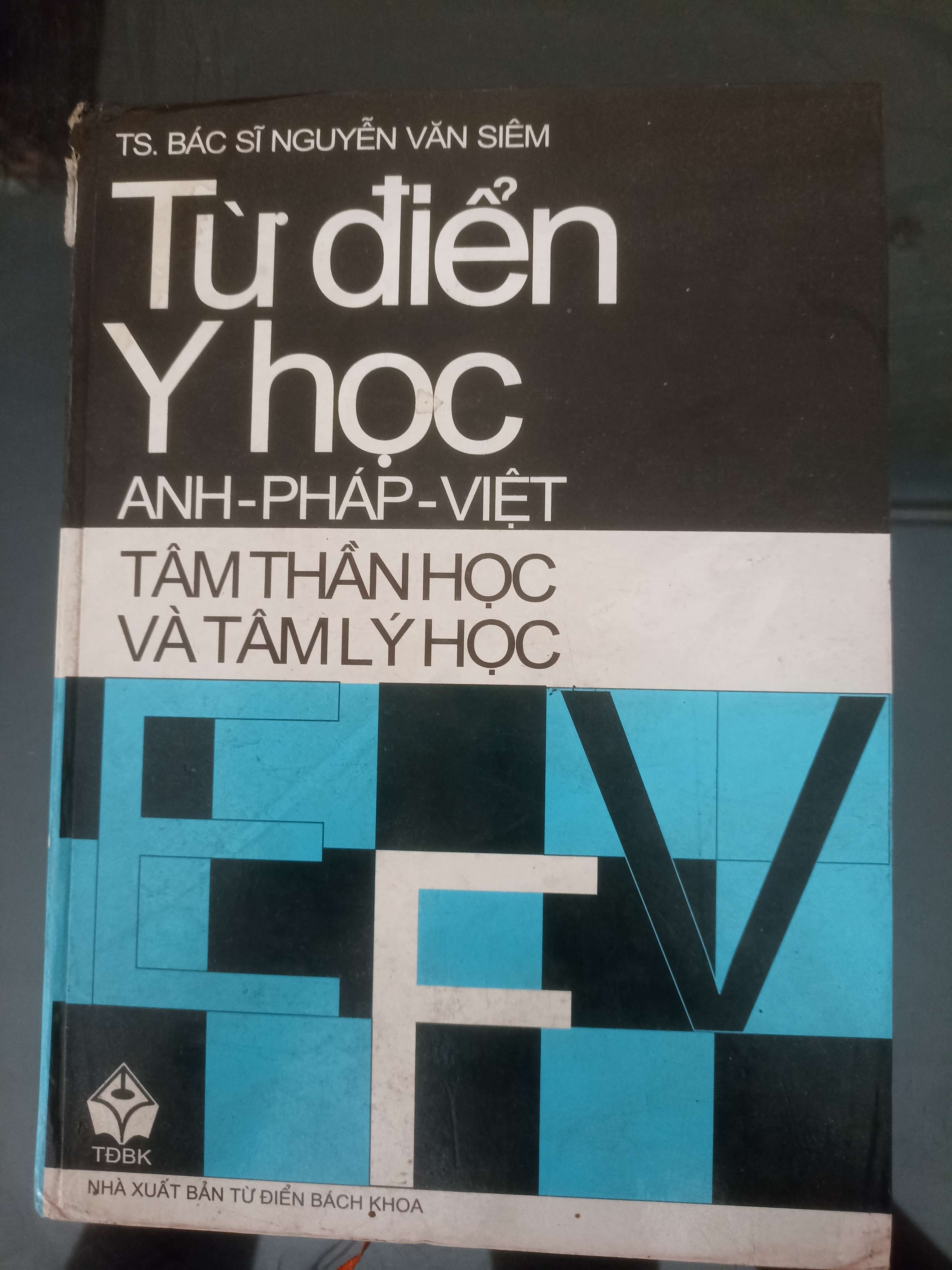 Từ Điển Y Học Anh/Pháp/Việt Tâm Thần Học Và Tâm Lý Học - T.S Bác Sĩ Nguyễn Văn Siêm (Từ điển) VAVO