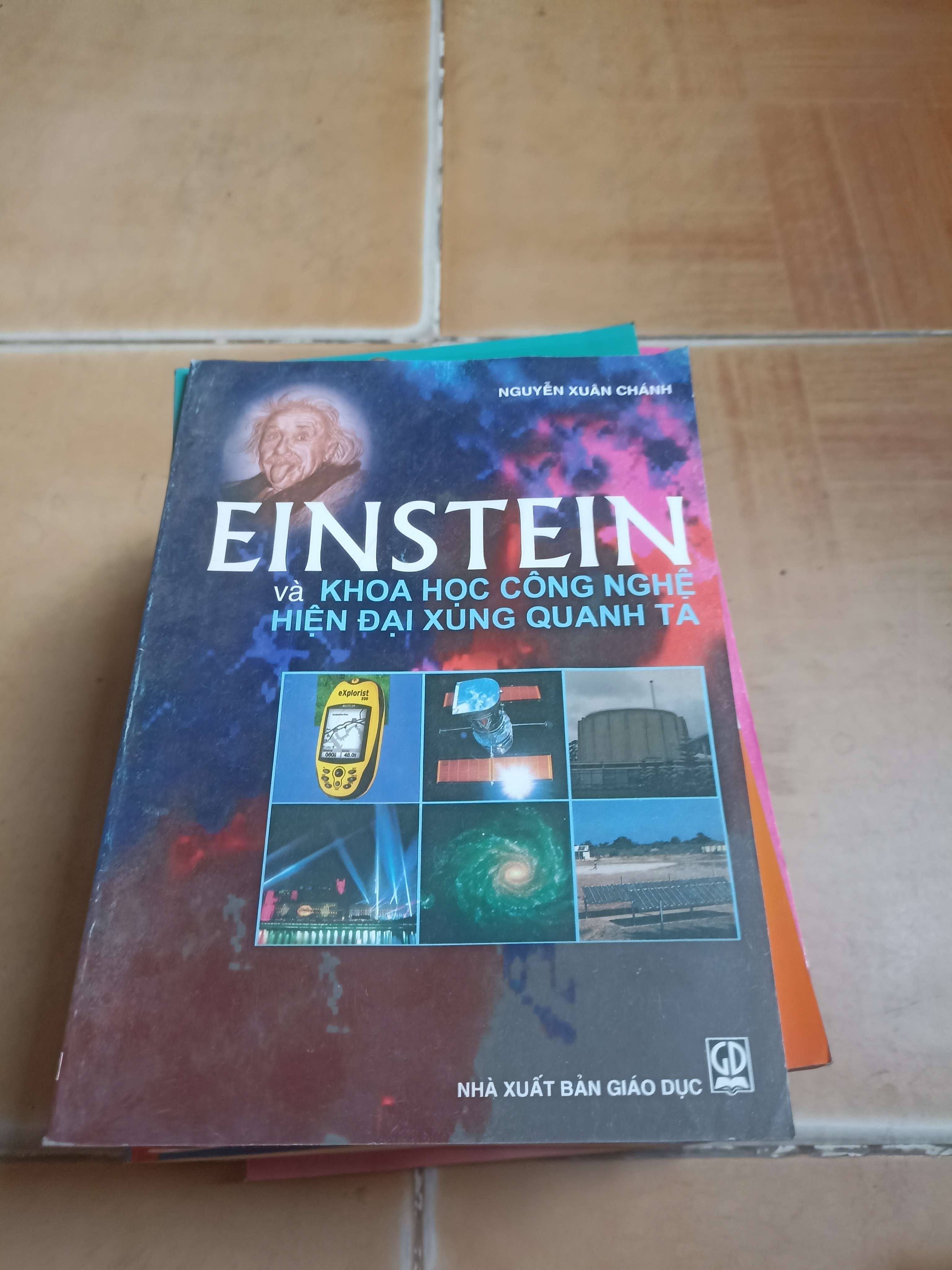 Einstein và khoa học công nghệ hiện đại xung quanh ta - Nguyễn Xuân Chánh 2005 (Sách giáo khoa - giáo trình) VAVO-AK4ST3