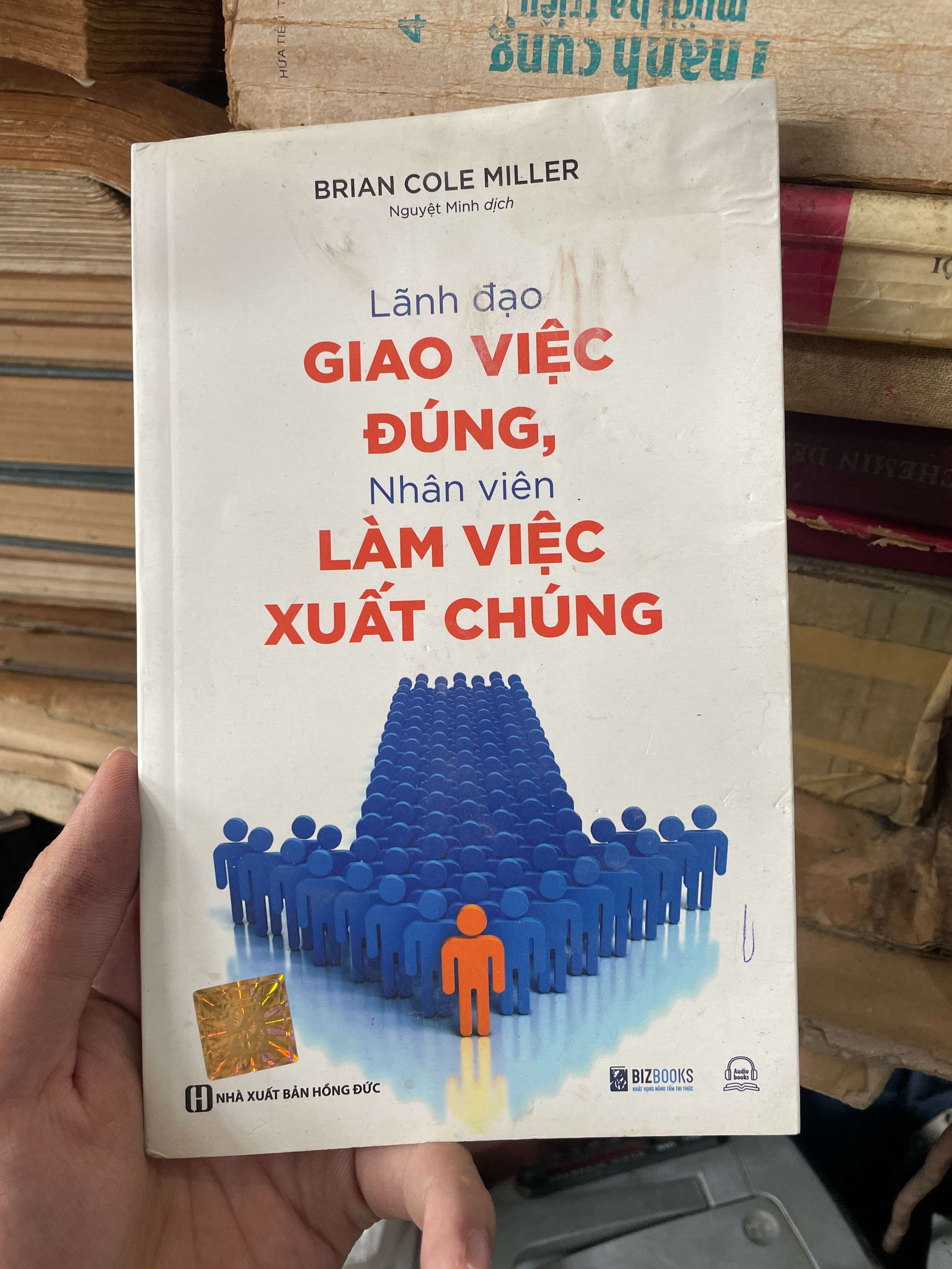 Lãnh Đạo Giao Việc Đúng, Nhân Viên Làm Việc Xuất Chúng - Brian Cole Miller (Quản trị - lãnh đạo) KSX