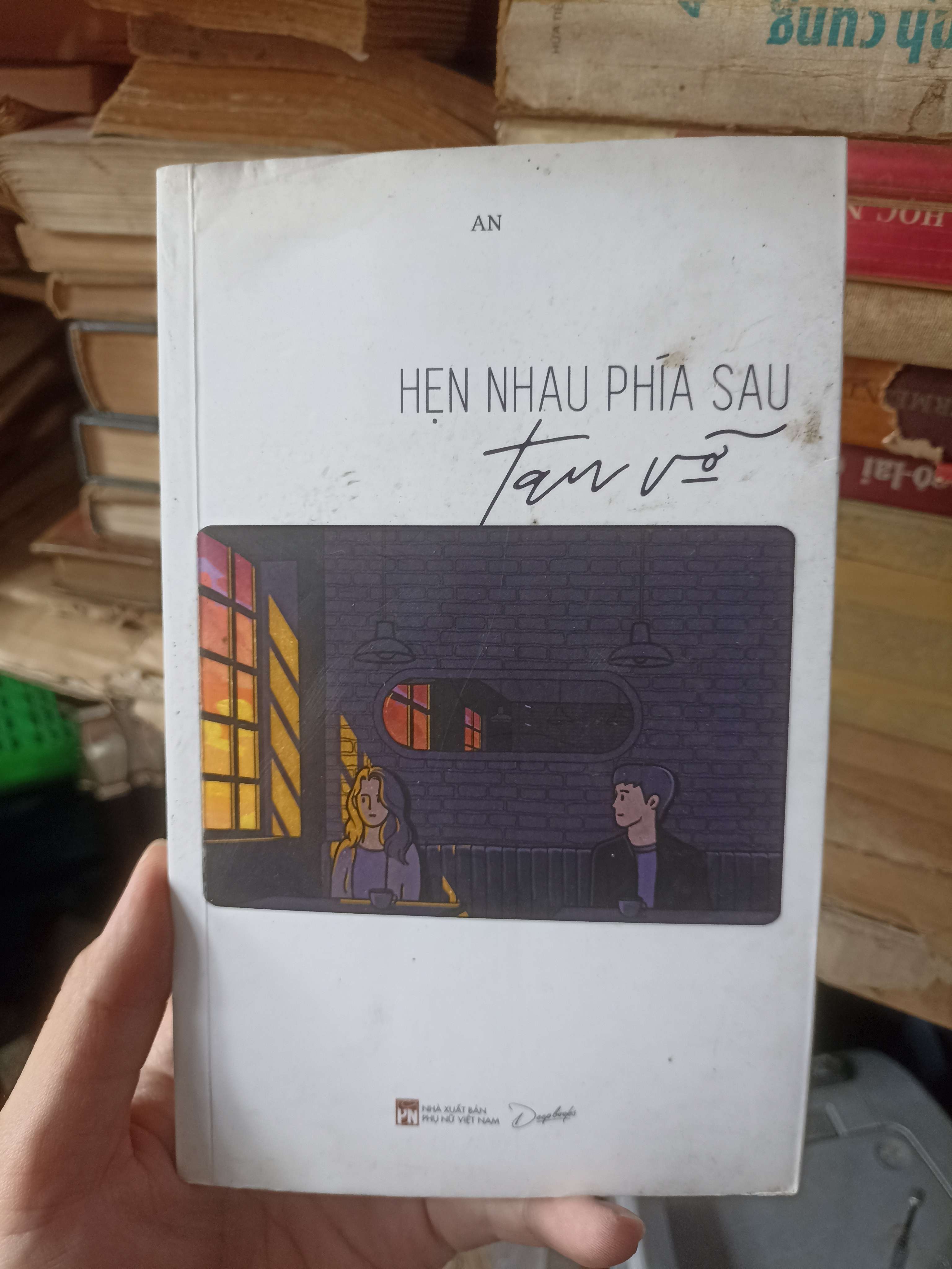 Hẹn Nhau Phía Sau Tan Vỡ - An (Tiểu Thuyết) KSX