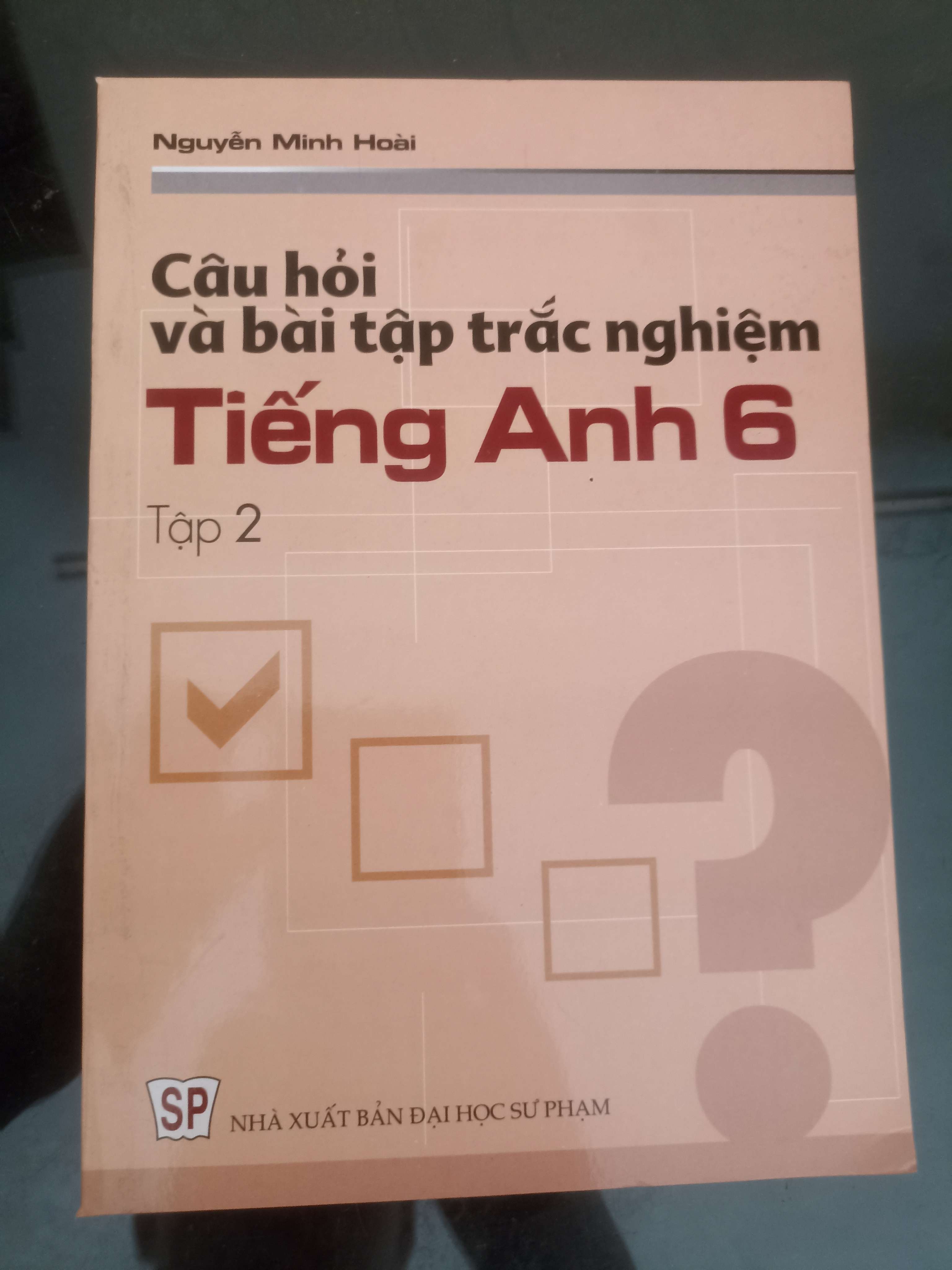Câu Hỏi Và Bài Tập Trắc Nghiệm Tiếng Anh 6 (Tập 2) - Nguyễn Minh Hoài 2001 (Tham khảo - luyện thi) VAVO