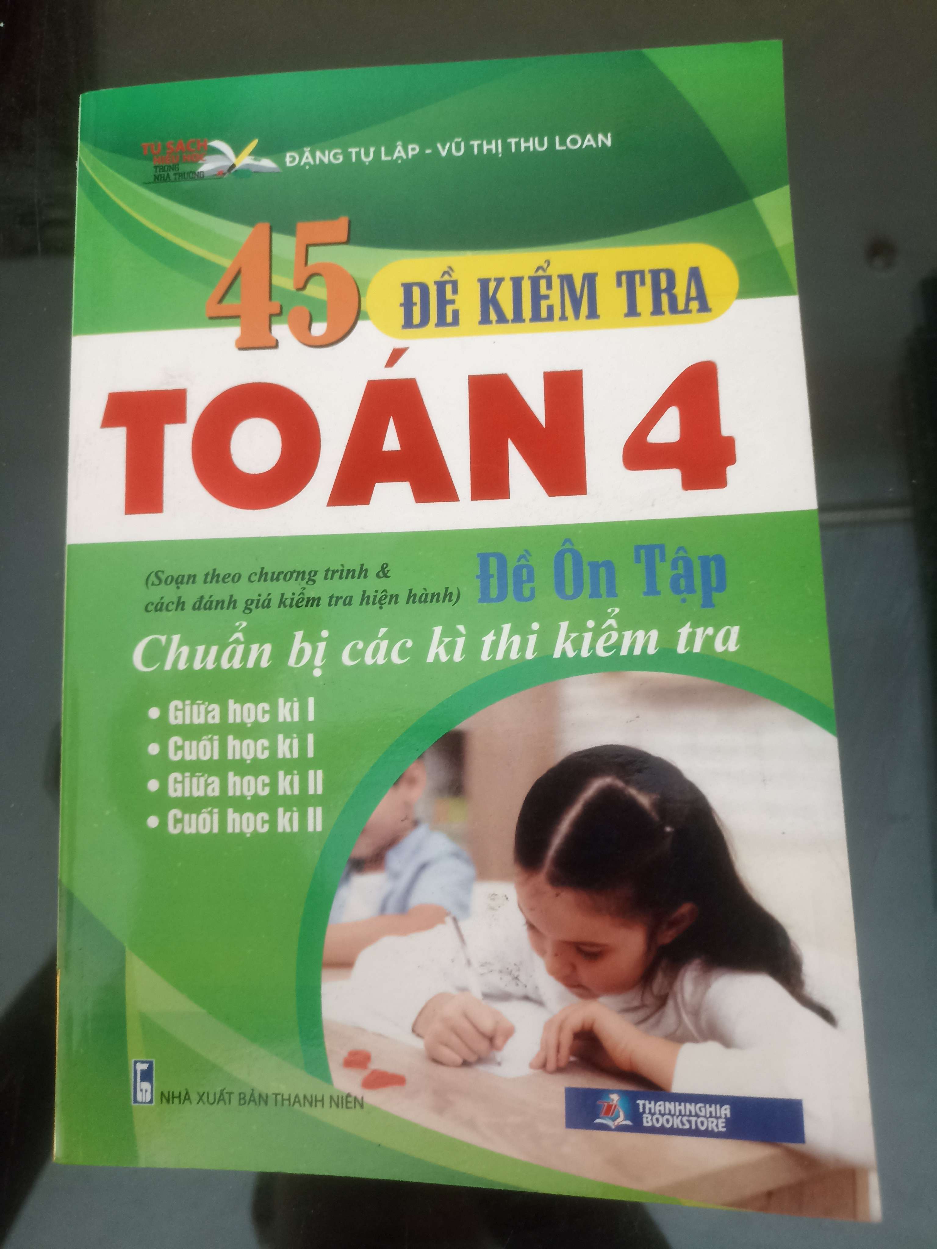 45 Đề Kiểm Tra Toán 4 - Đặng Tự Lập & Vũ Thị Thu Loan 2019 (Tham khảo - luyện thi) VAVO
