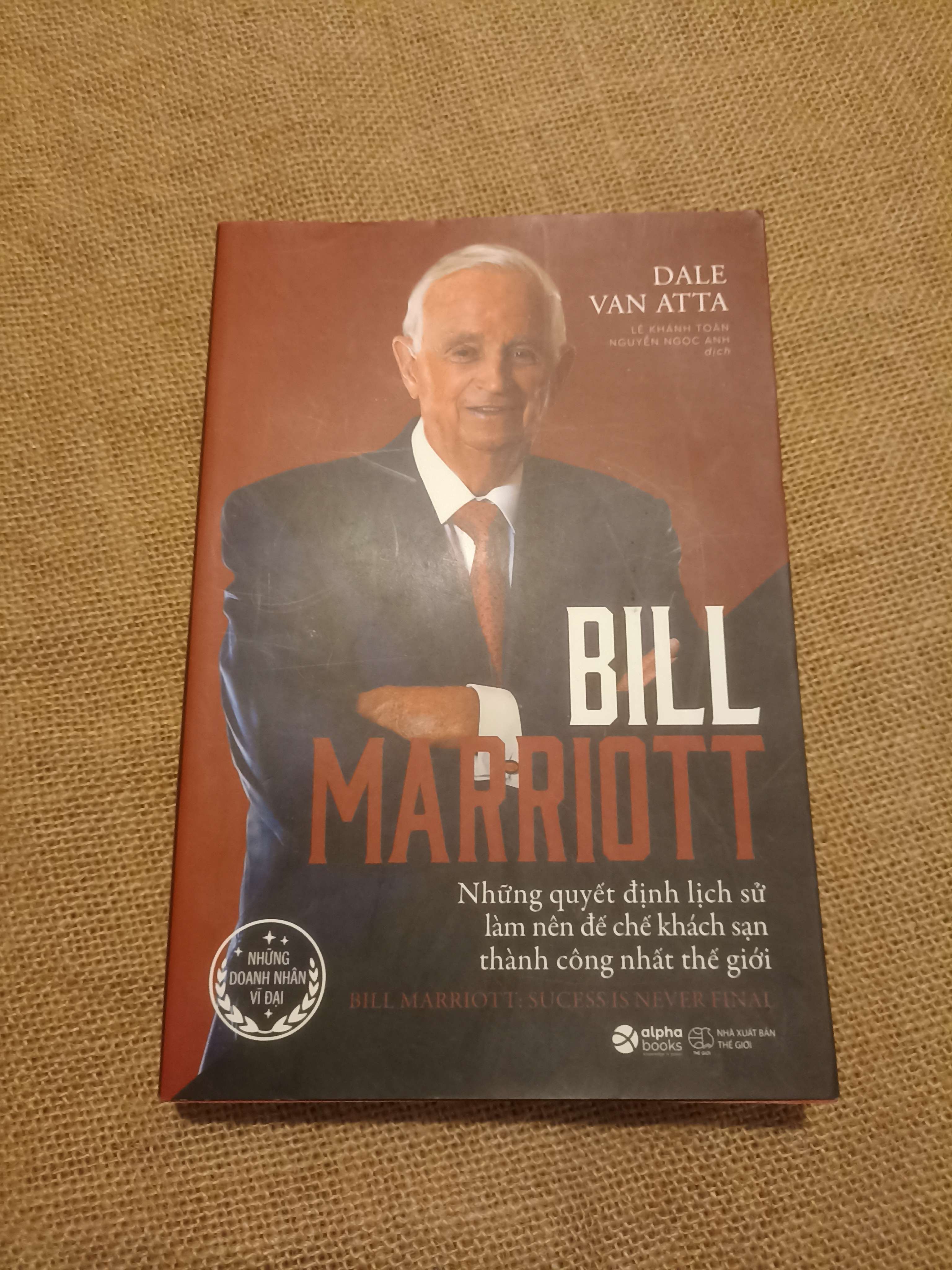 Bill Marriot những quyết định lịch sử làm nên đế chế khách sạn thành công nhất lịch sử Mới 90% (Sách kinh tế - tài chính - chứng khoán) VAVO