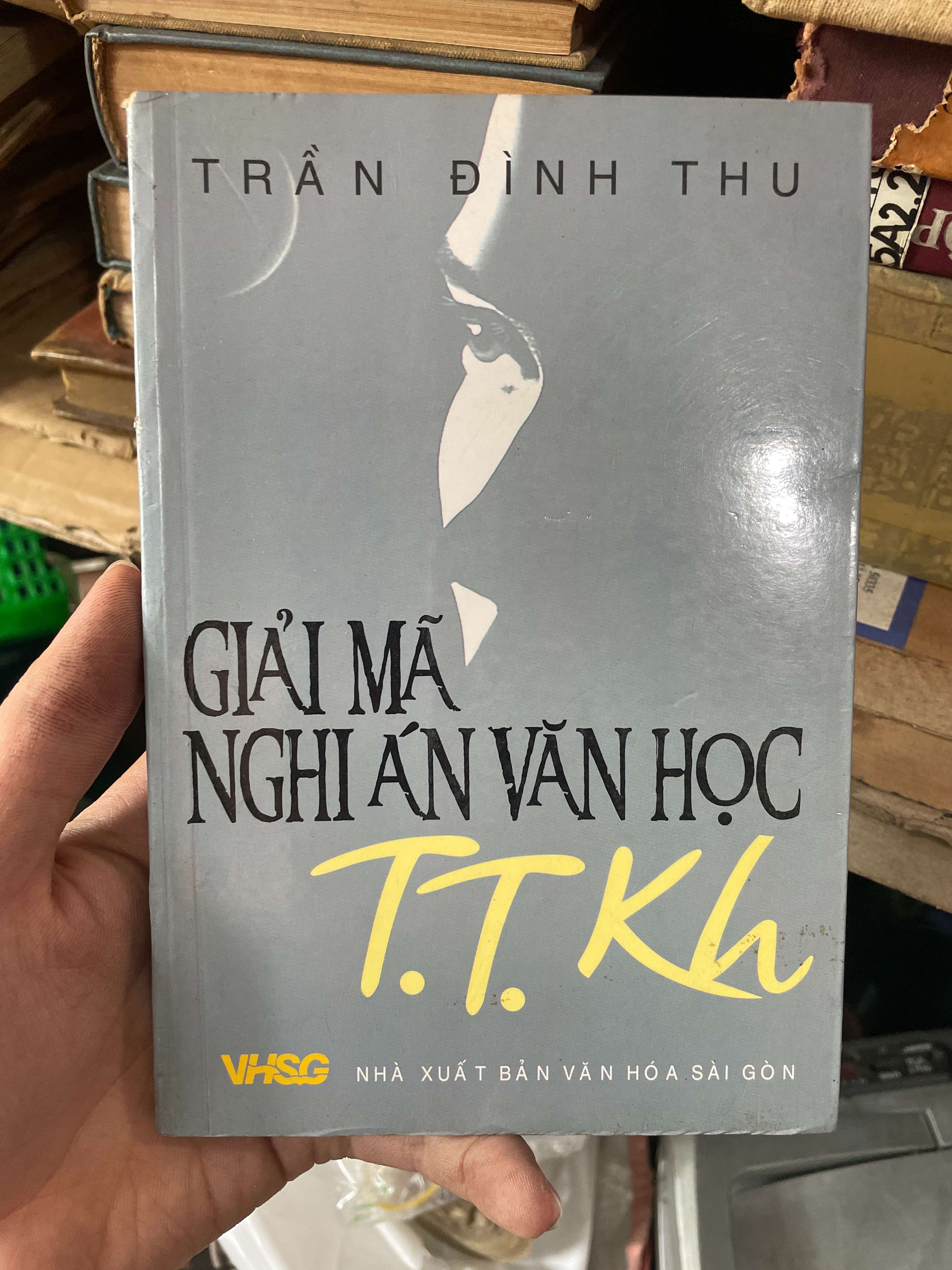 Giải Mã Nghi Án Văn Học T.T.Kh - Trần Đình Thu (Sách văn học) KSX