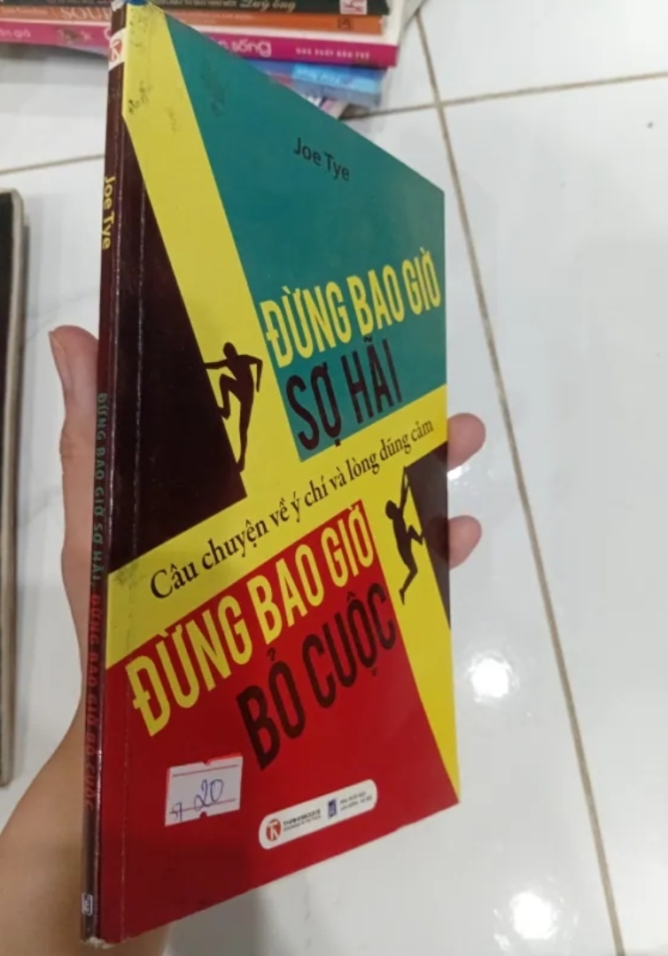 Đừng Bao Giờ Sợ Hãi, Đừng Bao Giờ Bỏ Cuộc - Joe Tye (Sách kỹ năng) TKB
