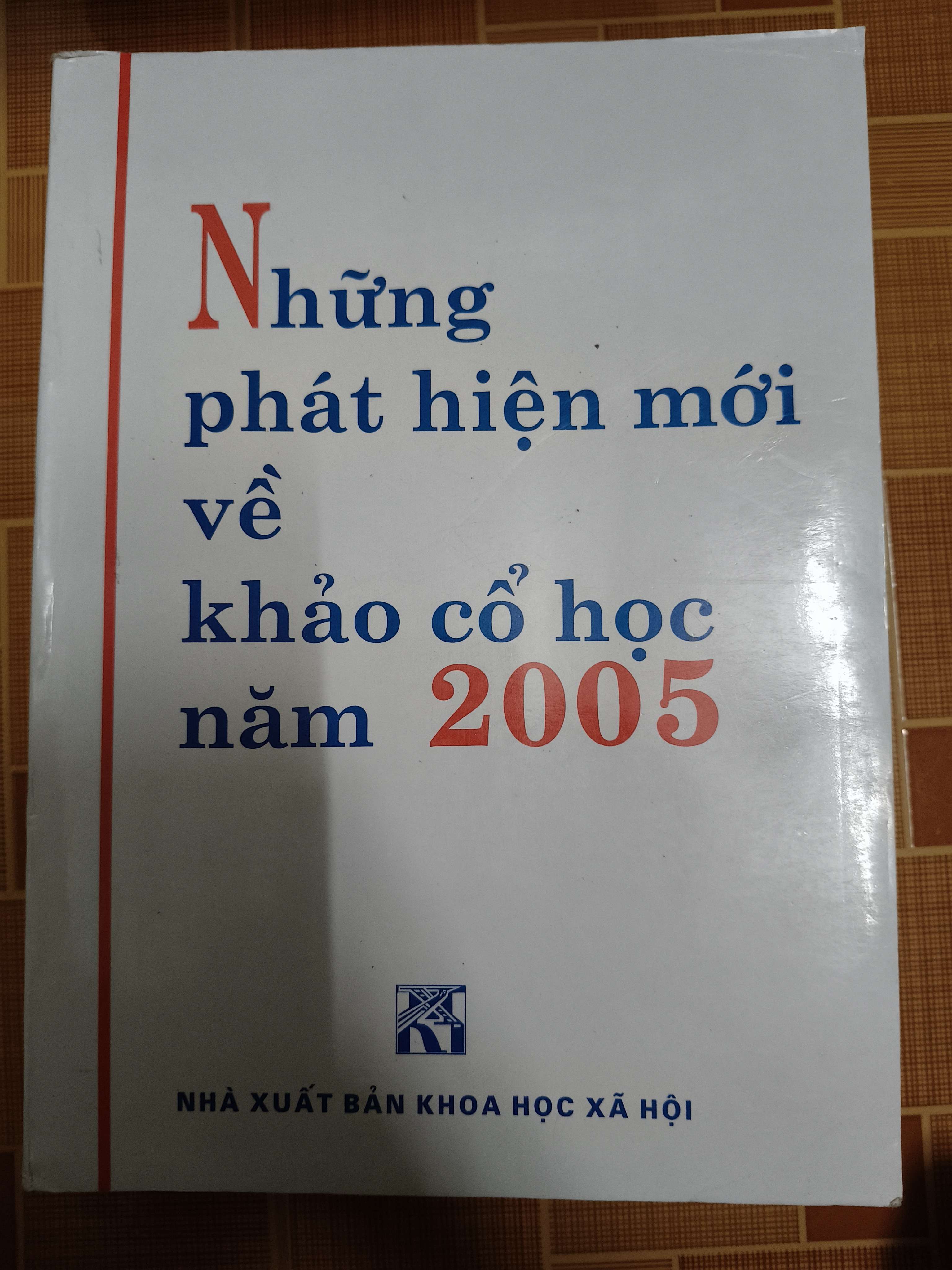 Những phát hiện mới về khảo cổ học 2005 - 2007 - 925 trang (khổ lớn) (Lịch sử Việt Nam) ANTQ