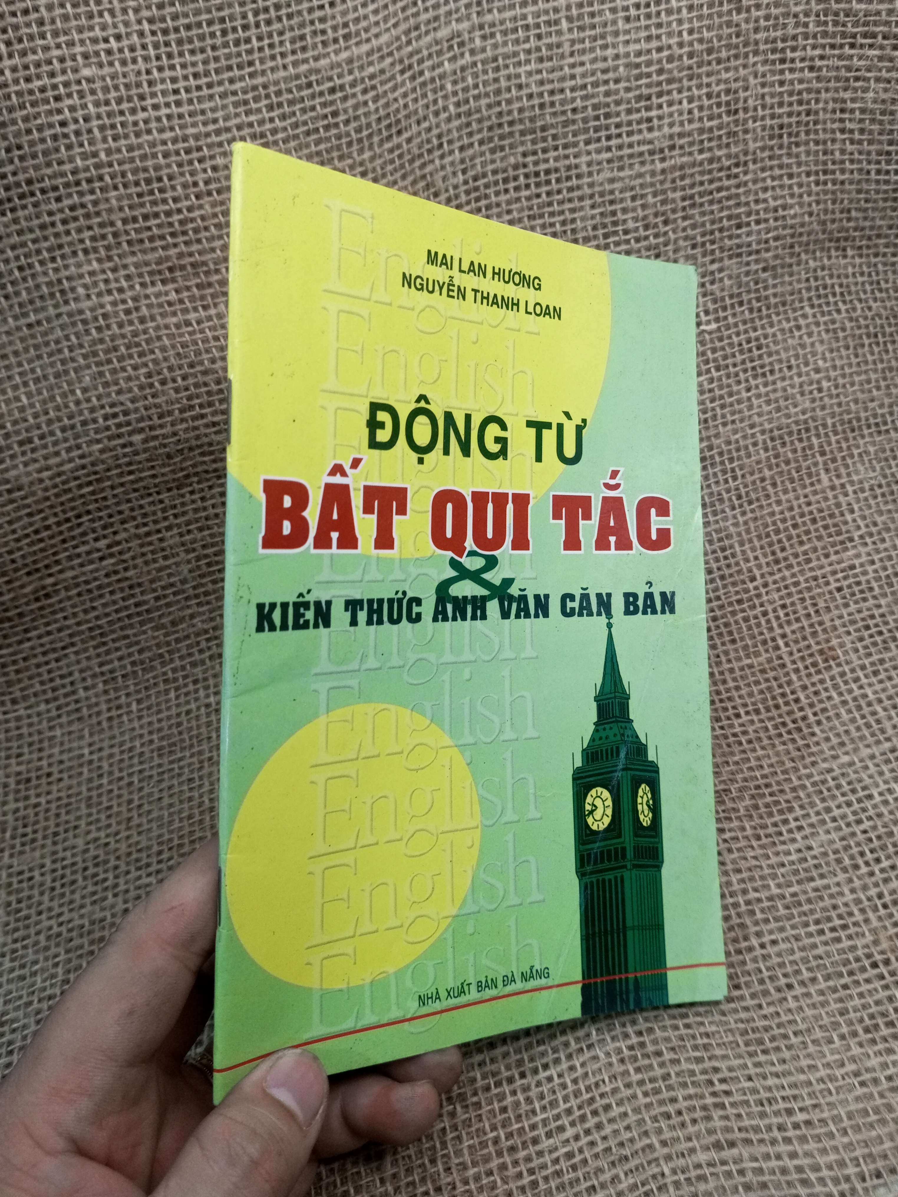 Động Từ Bất Qui Tắc & Kiến Thức Anh Văn Căn Bản - Mai Lan Hương, Nguyễn Thanh Loan 2012 mới 80% (Sách tự học tiếng Anh) HLSC