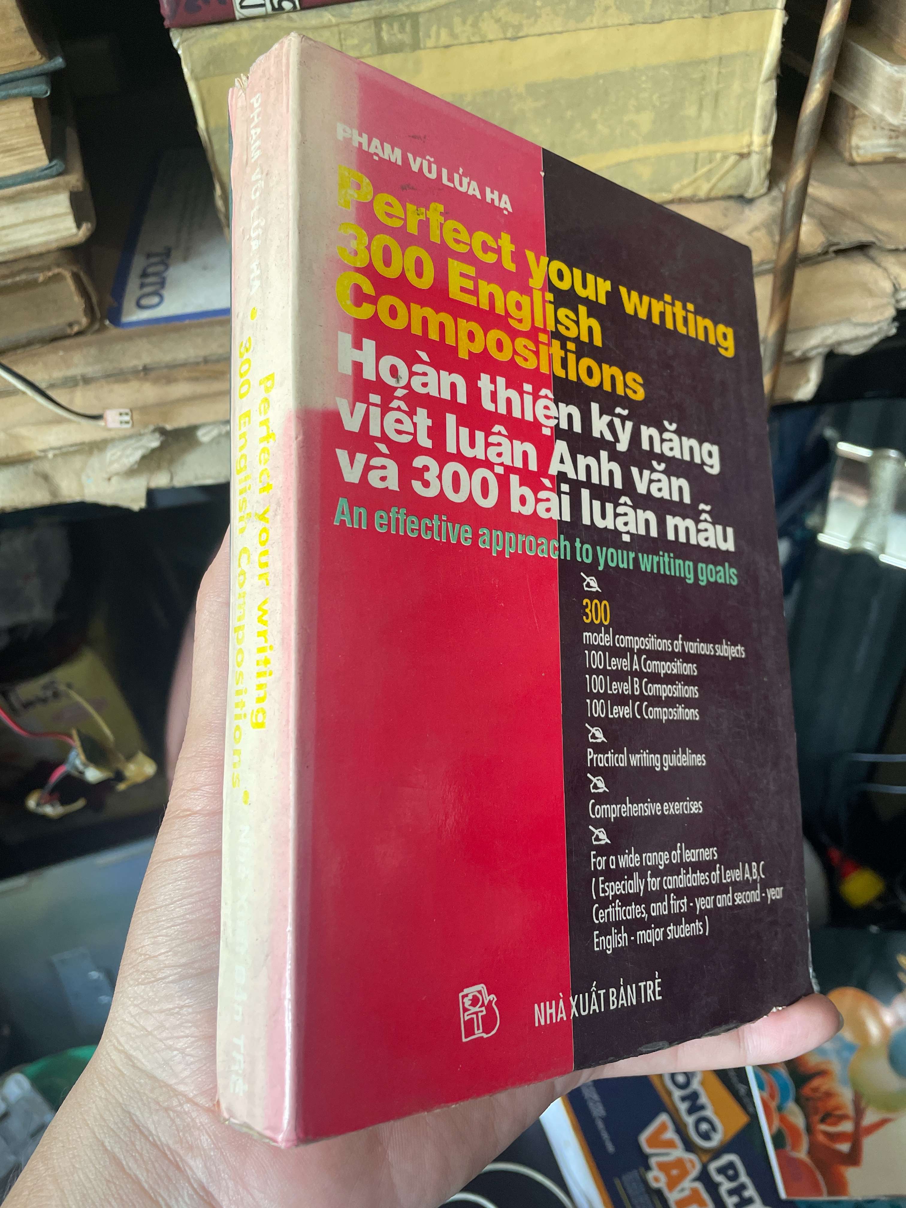 Hoàn Thiên Kỹ Năng Viết Luận Anh Văn Và 300 Bài Văn Mẫu - Phạm Vũ Lửa Hạ 1996 (Tham khảo - luyện thi) KSX