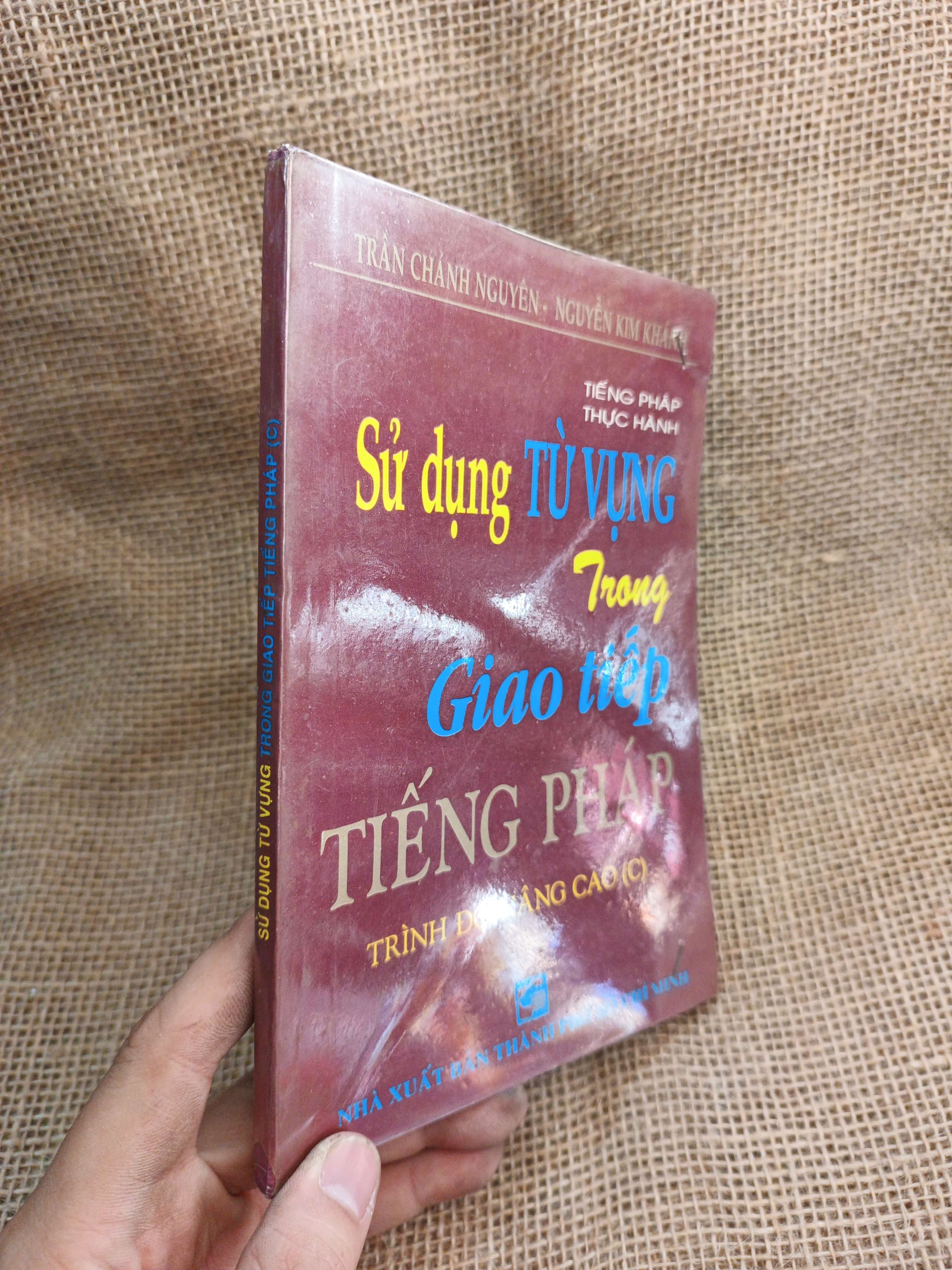 Sử Dụng Từ Vựng Trong Giao Tiếp Tiếng Pháp Trình Độ Nâng Cao (C) - Tiếng Pháp Thực Hành - Trần Chánh Nguyên, Nguyễn Kim Kha 1996 mới 80% ố (Sách học tiếng Pháp) HLSC