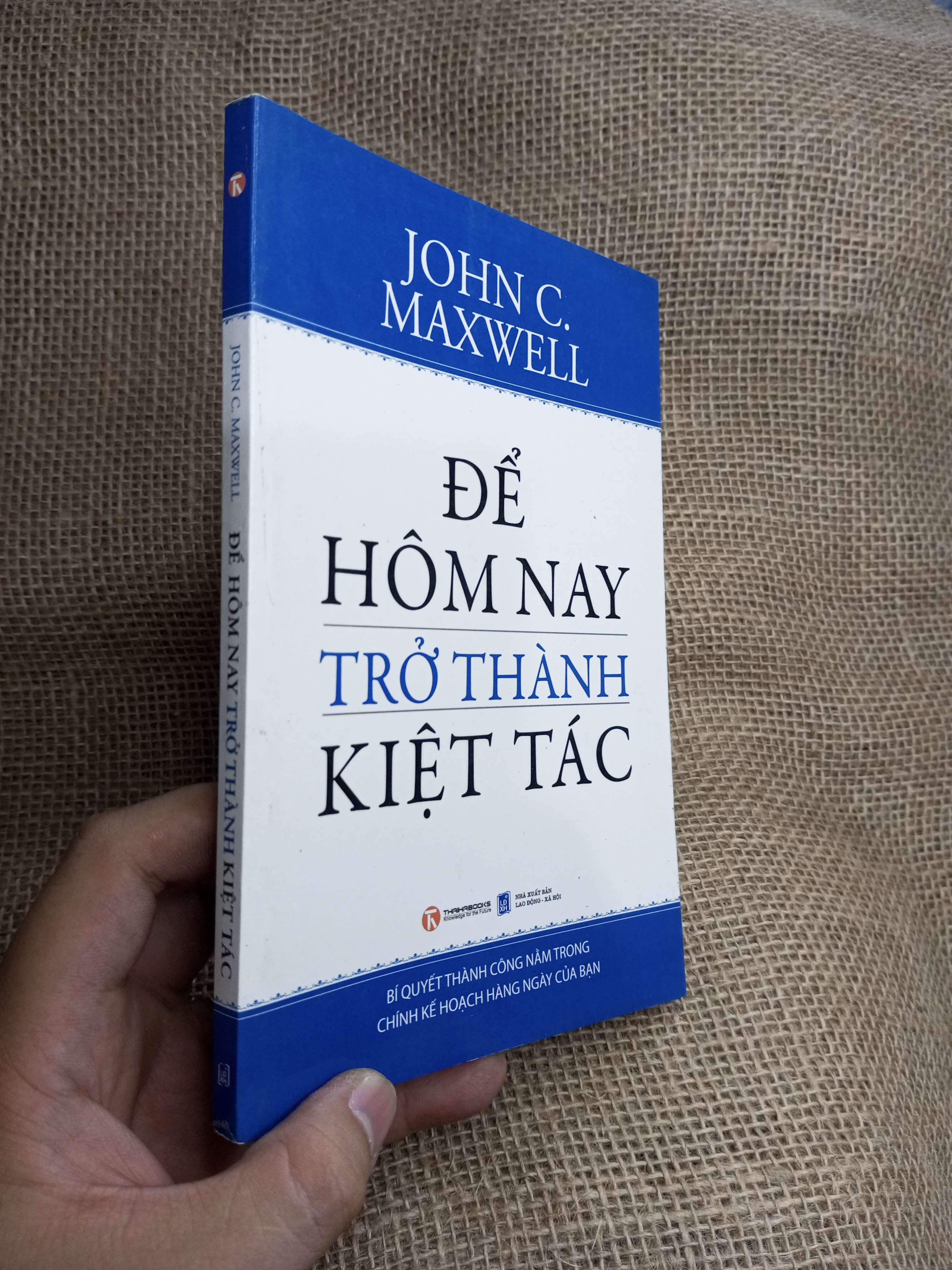 Để Hôm Nay Trở Thành Kiệt Tác - John C. Maxwell 2013 mới 90% (Sách văn học) HLSC