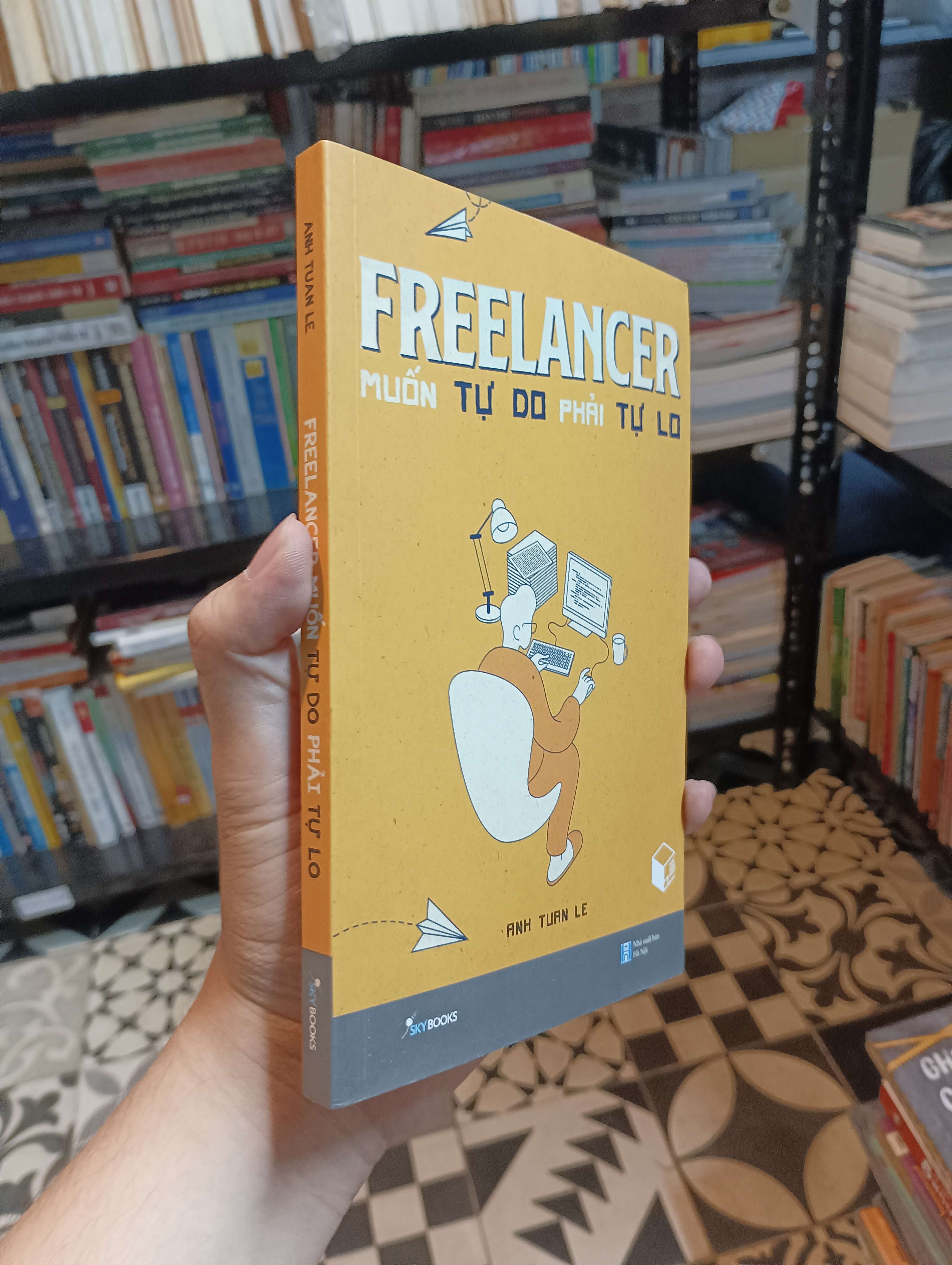 Freelancer muốn tự do phải tự lo - Anh Tuan Le 2021 Mới 90% (Kỹ năng sống) HTB