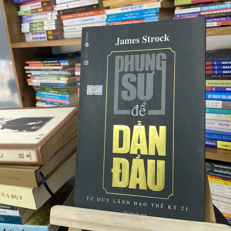 Phụng sự để dẫn đầu - James Strock - Tư duy lãnh đạo thế kỉ 21 (Quản trị - lãnh đạo) AB