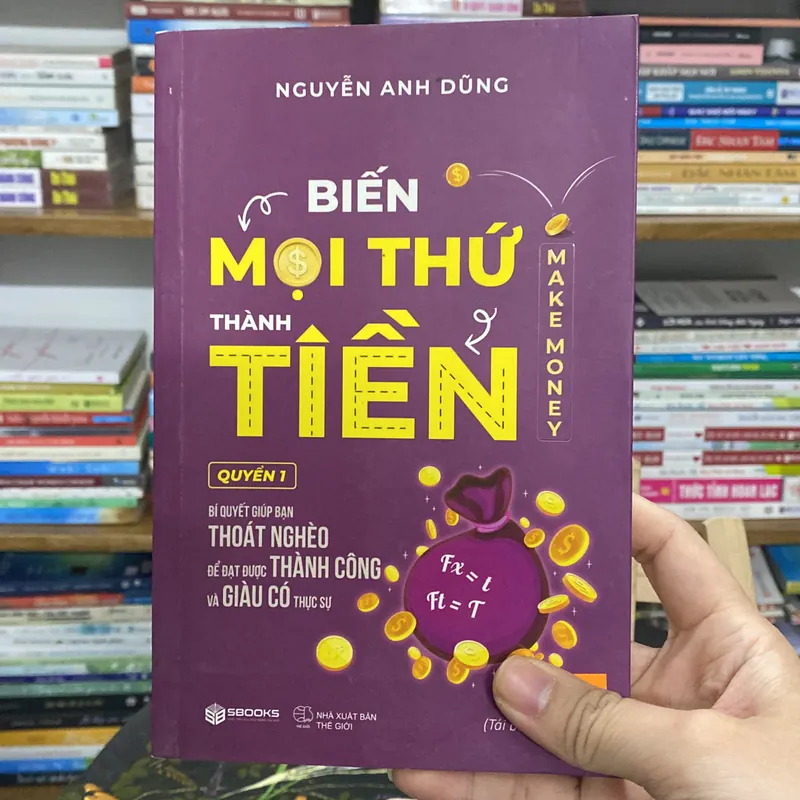 Sách Biến mọi thứ thành tiền - Nguyễn Anh Dũng (Kinh doanh - Marketing) AB