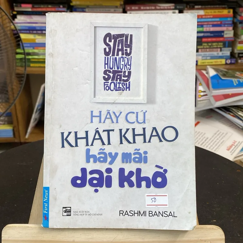 Hãy cứ khát khao hãy mãi dại khờ-tác giả Rashmi Bansal (Sách lịch sử - triết học) AB