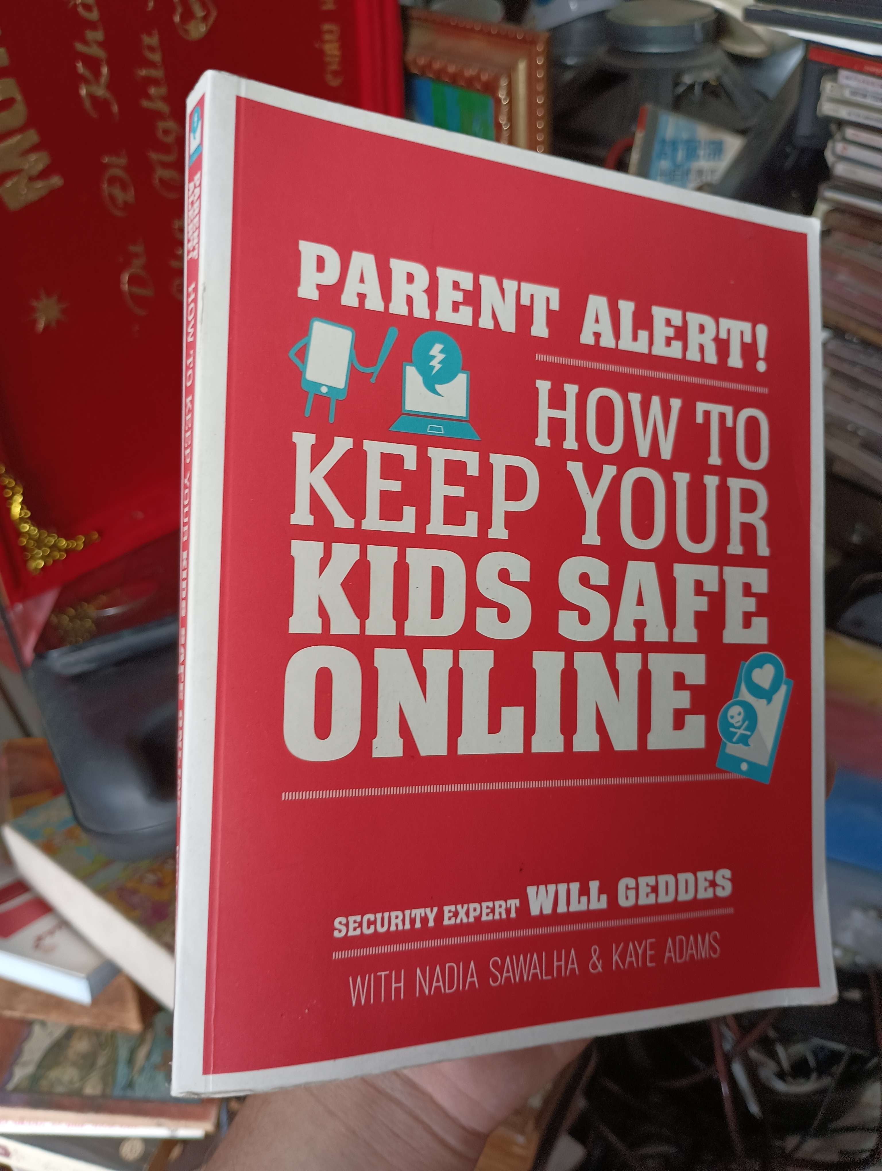 PARENT ALERT! HOW TO KEEP YOUR KIDS SAFE ONLINE - Will Geddes 2017 (Sách ngoại) KSX
