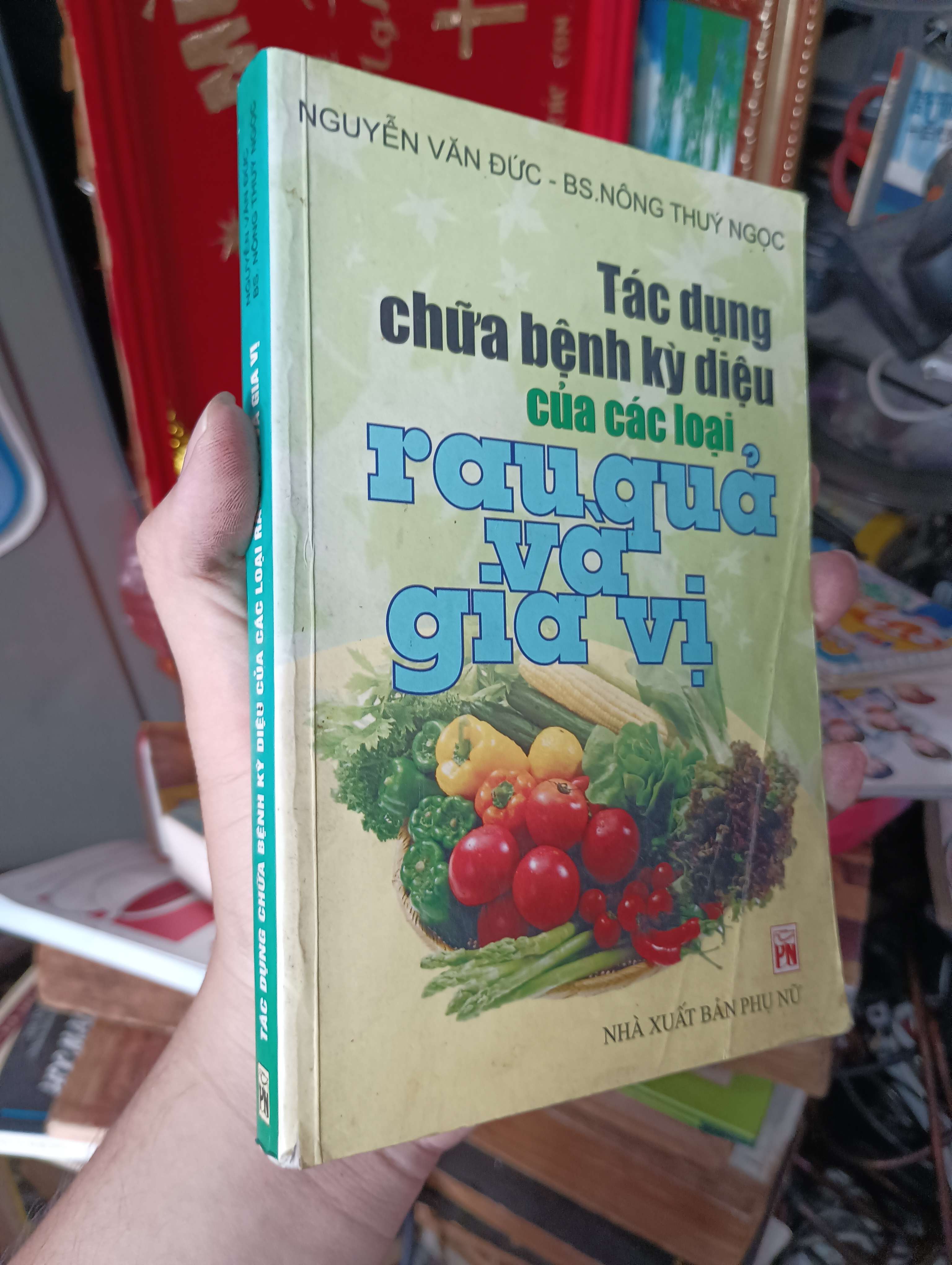 Tác dụng chữa bệnh kì diệu của các loại rau quả và gia vị 2006 (Sách kiến thức tổng hợp) KSX