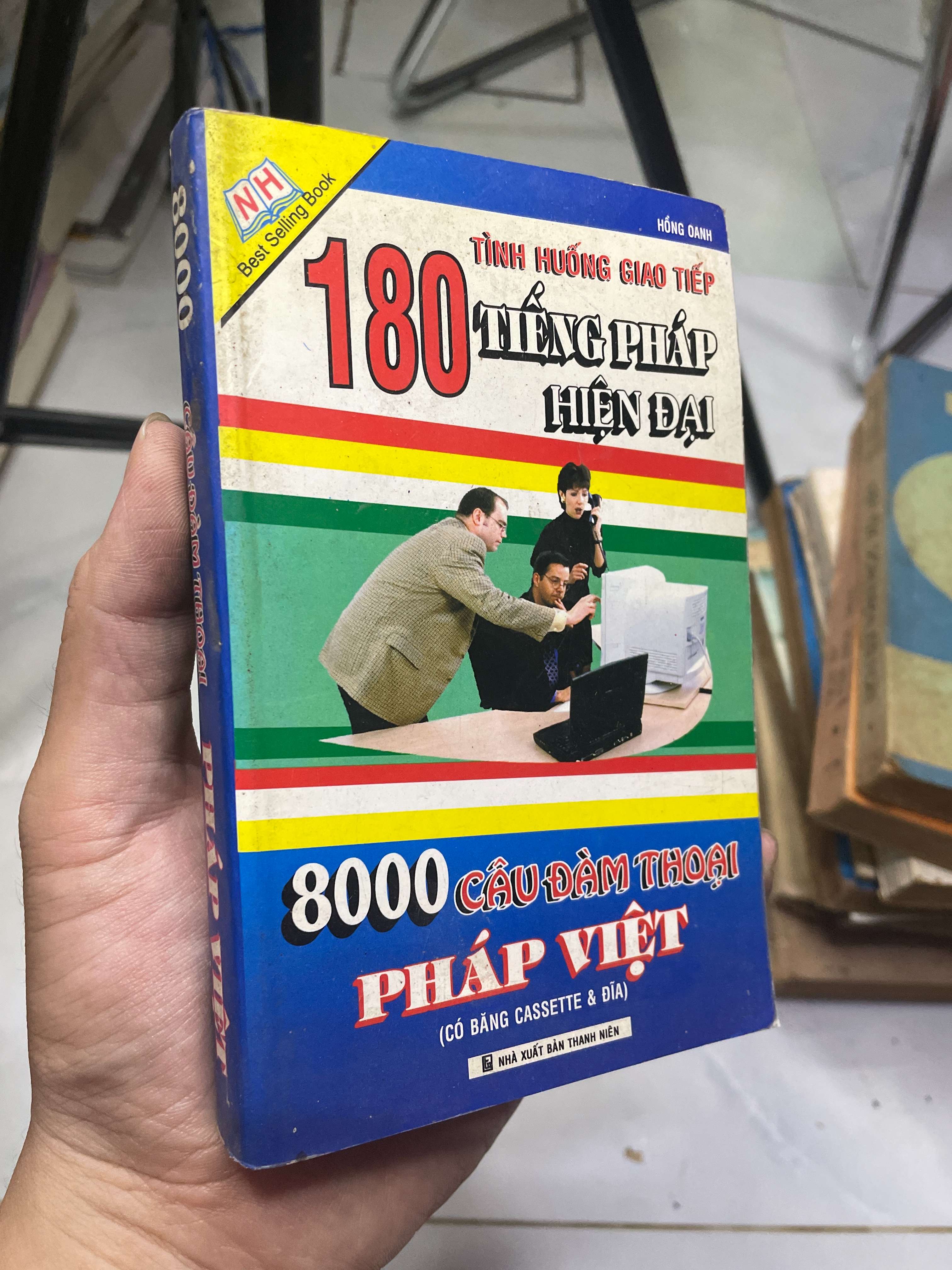 180 tình huống giao tiếp tiếng Pháp hiện đại / 8000 câu đàm thoại Pháp Việt 2008 80% ố (Sách học ngoại ngữ) HLSC