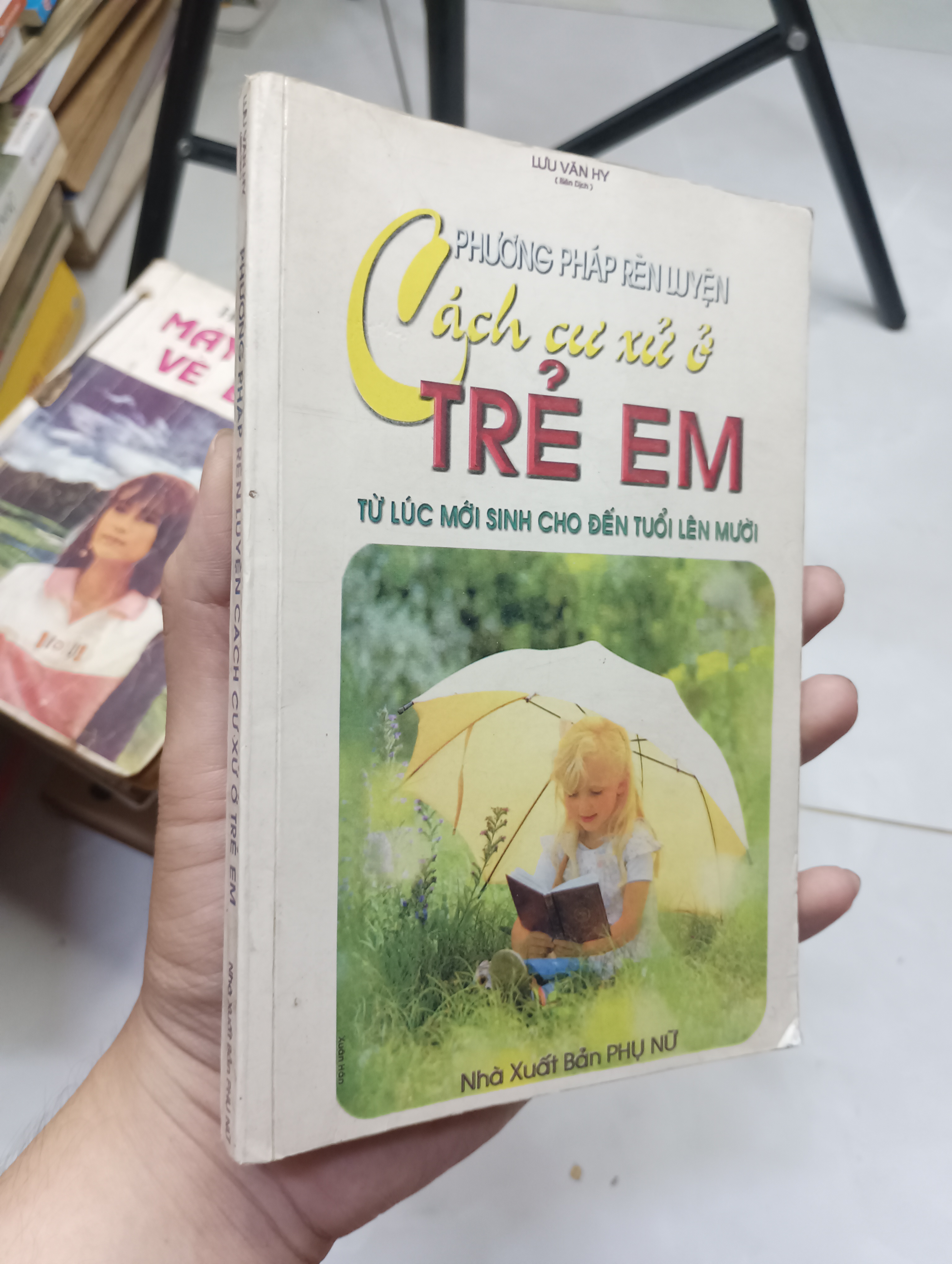 Phương pháp rèn luyện cách cư xử ở trẻ em: Từ lúc mới sinh cho đến tuổi lên mười - Lưu Văn Hy 1999 80% ố (Kiến thức - kỹ năng cho con) HLSC
