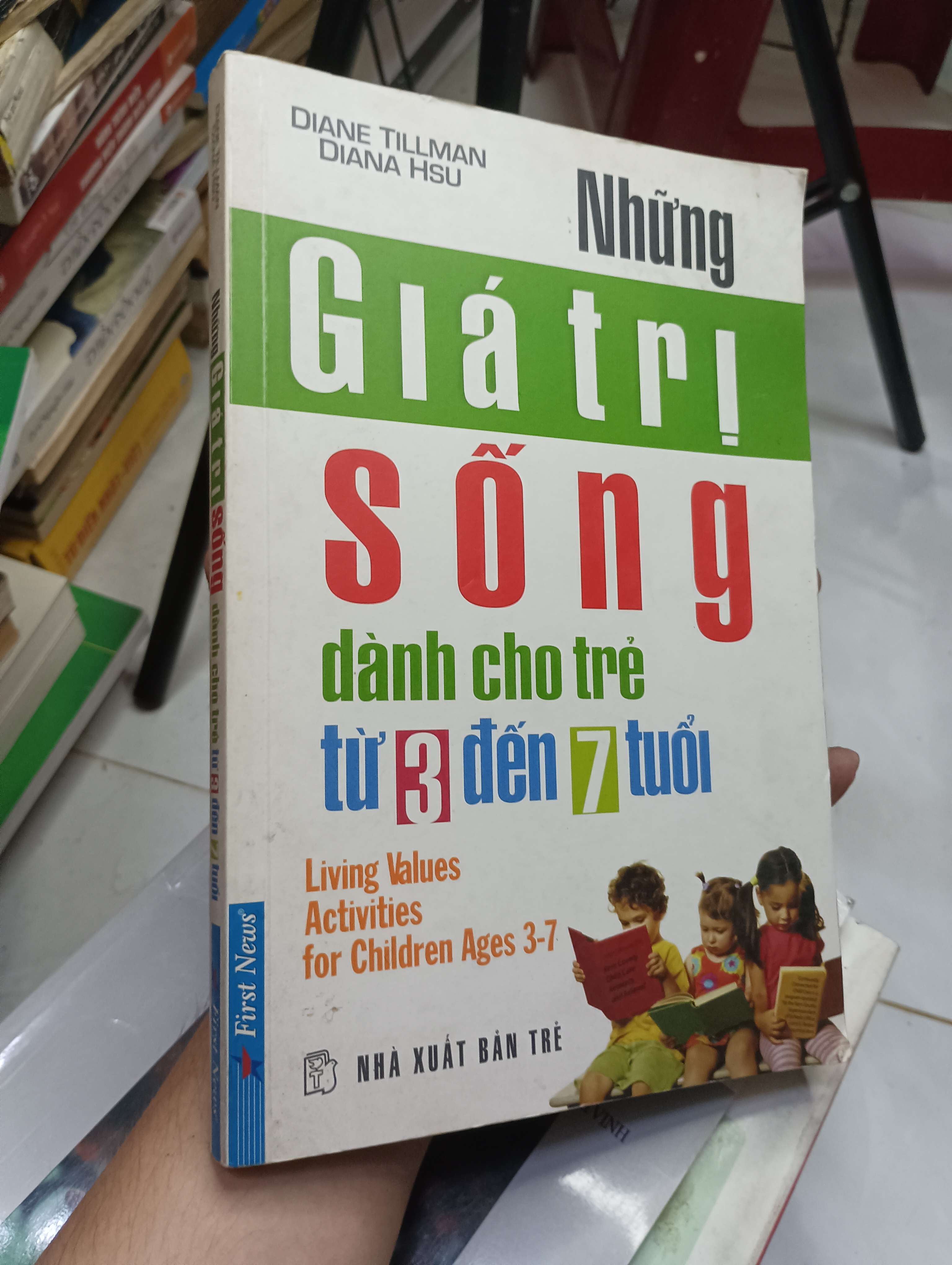 Những giá trị sống dành cho trẻ từ 3 đến 7 tuổi - Diane Tillman & Diana Hsu 2010 80% ố bìa hơi dơ (Kiến thức - kỹ năng cho con) HLSC