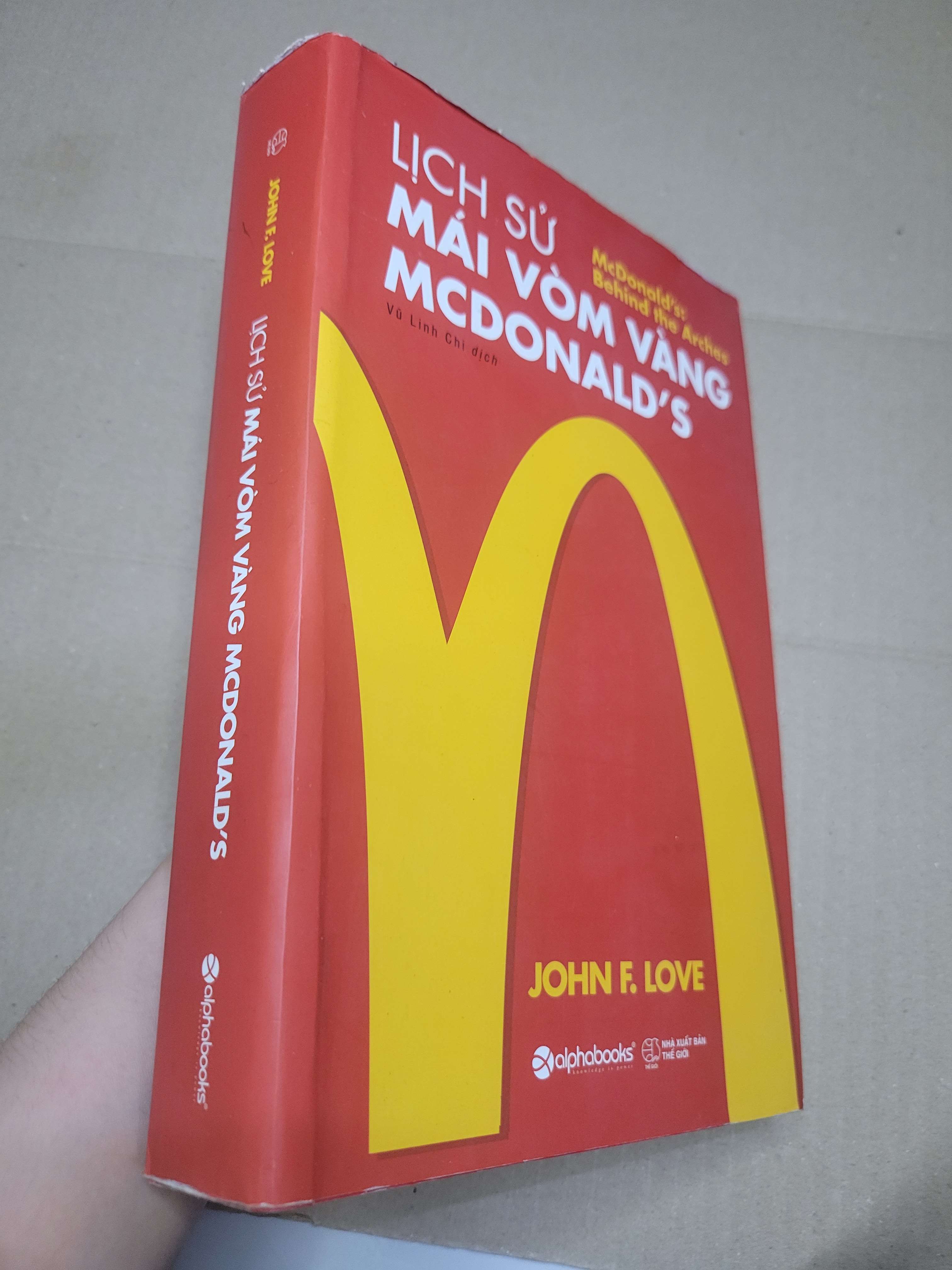 LỊCH SỬ MÁI VÒM VÀNG MCDONALD'S - JOHN F.LOVE 2018 mới 80% bẩn bìa, tróc áo bìa, mộc đỏ nxb (Kinh doanh - Marketing) HCM
