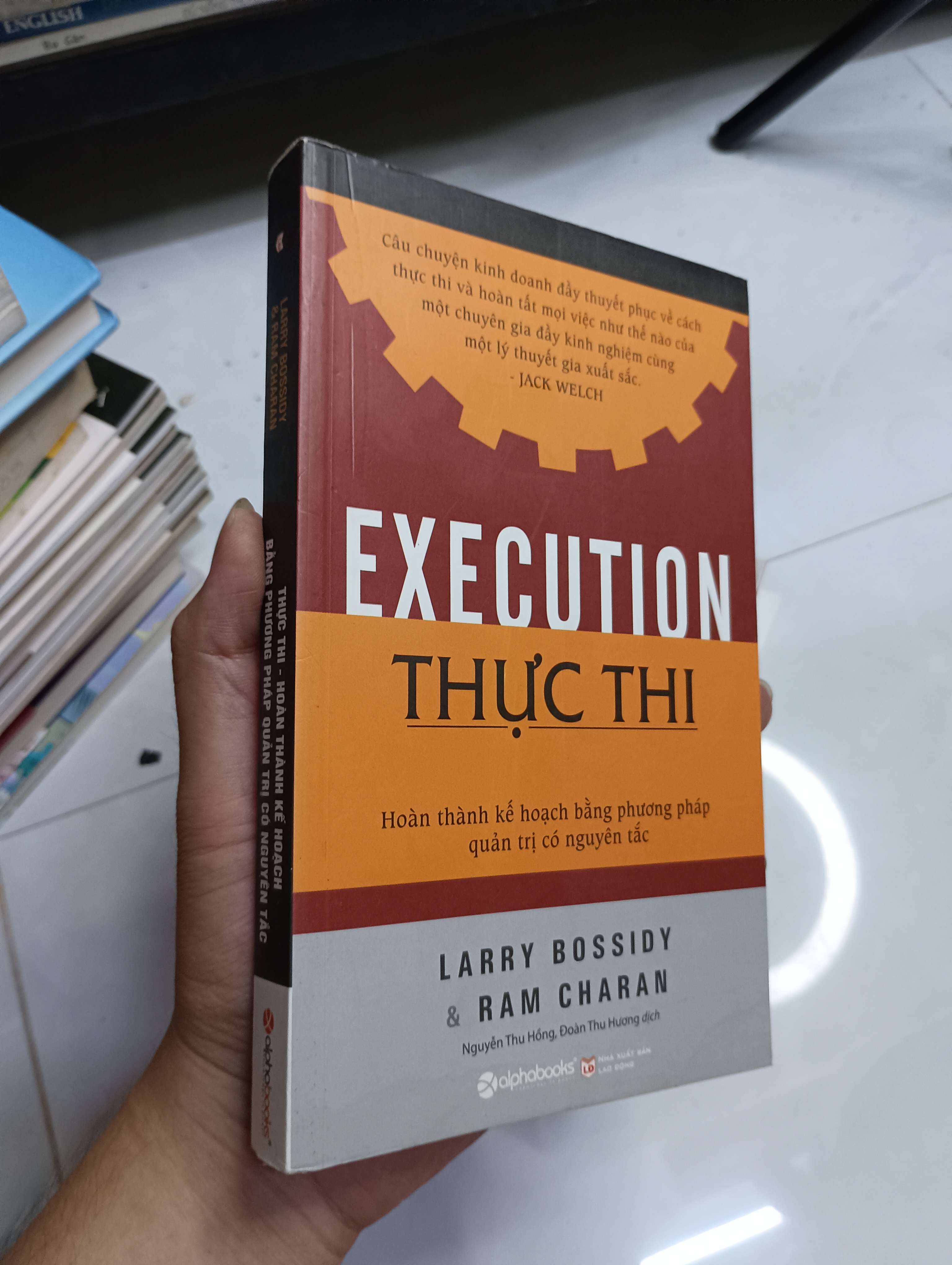 Execution - Thực thi: Hoàn thành kế hoạch bằng phương pháp quản trị có nguyên tắc (Larry Bossidy & Ram Charan) 2017 80% (Kinh doanh - Marketing) HCM
